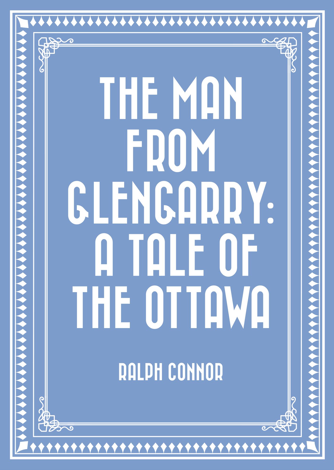 The Man from Glengarry: A Tale of the Ottawa