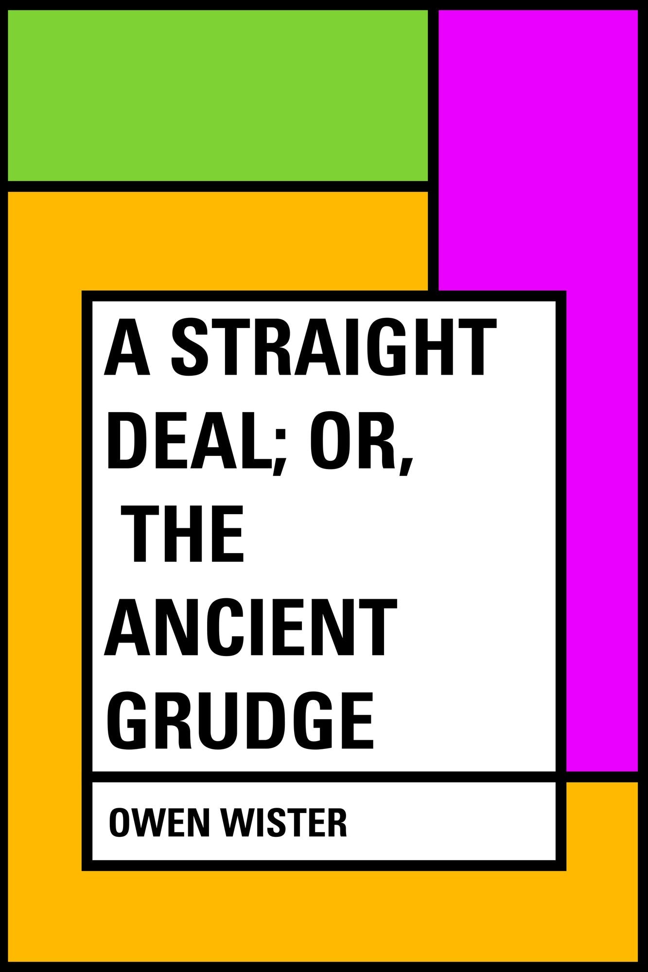 A Straight Deal; Or, The Ancient Grudge