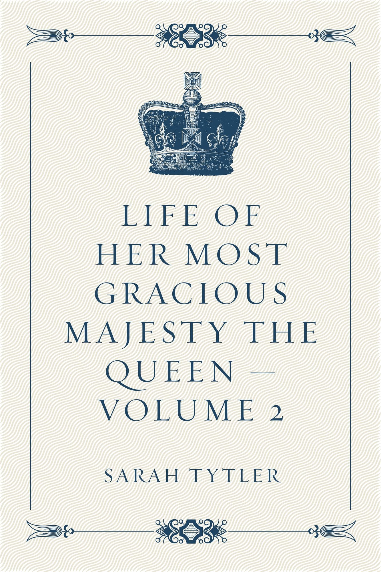 Life of Her Most Gracious Majesty the Queen -- Volume 2