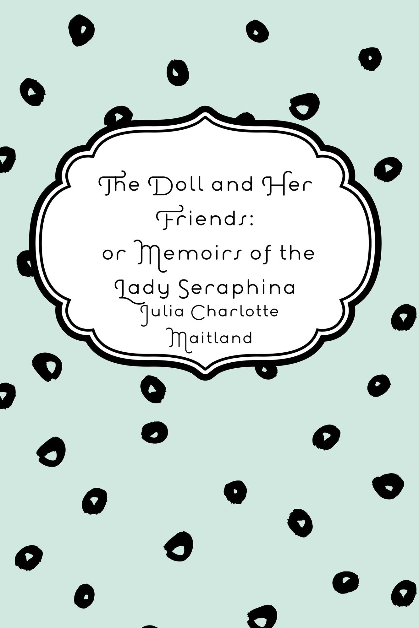 The Doll and Her Friends: or Memoirs of the Lady Seraphina