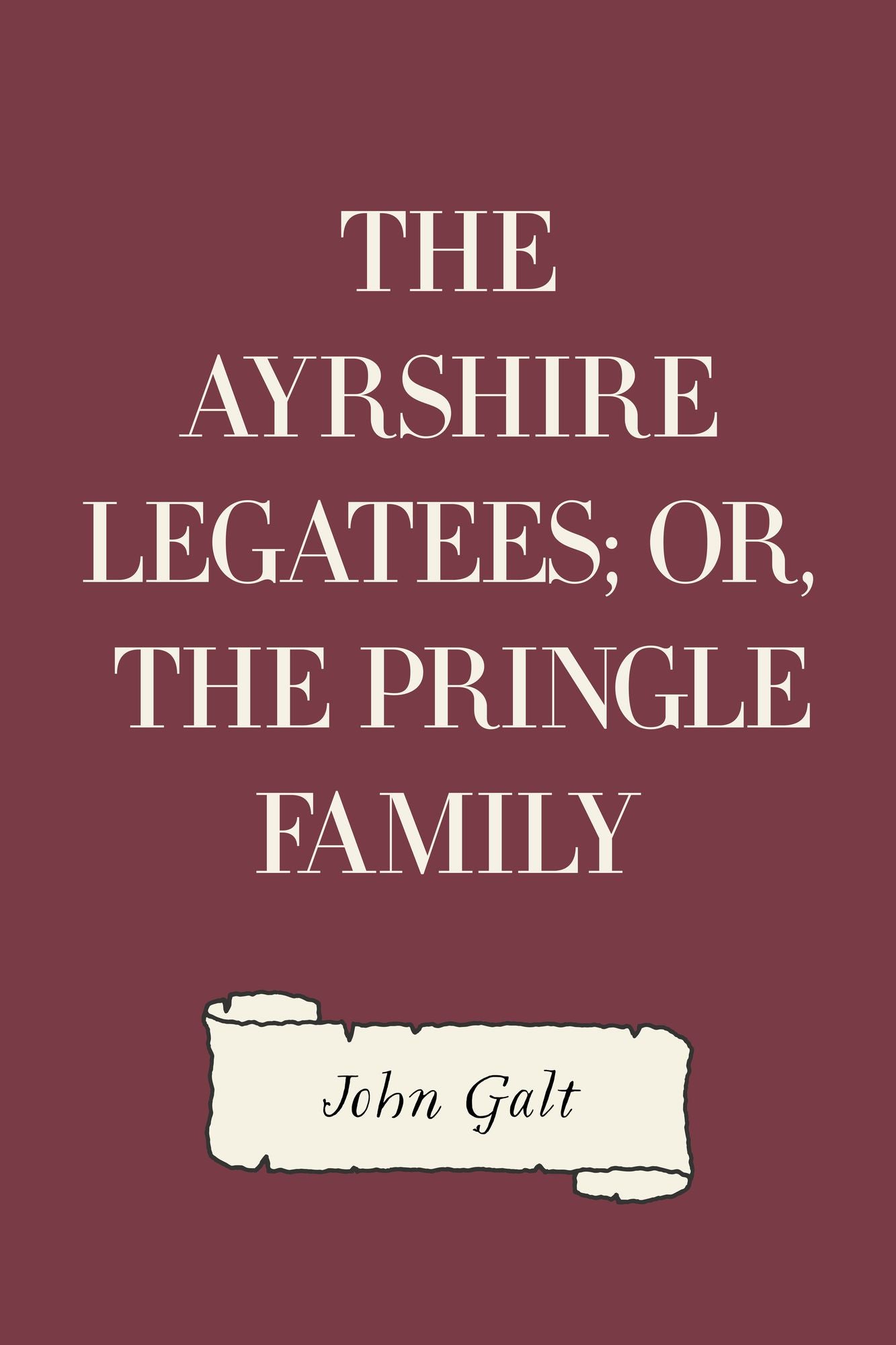 The Ayrshire Legatees; Or, The Pringle Family
