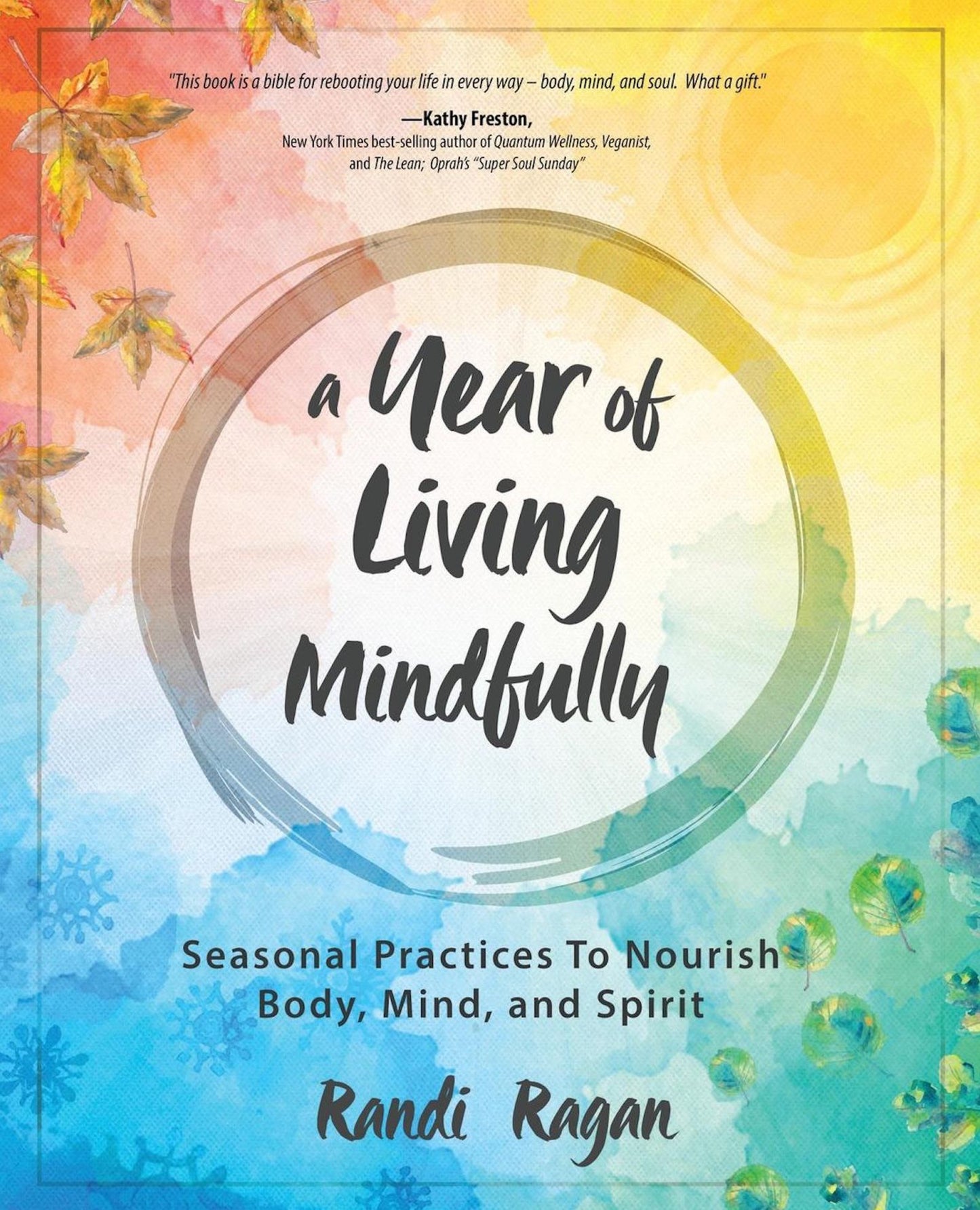 A Year of Living Mindfully: Seasonal Practices to Nourish Body, Mind and Spirit