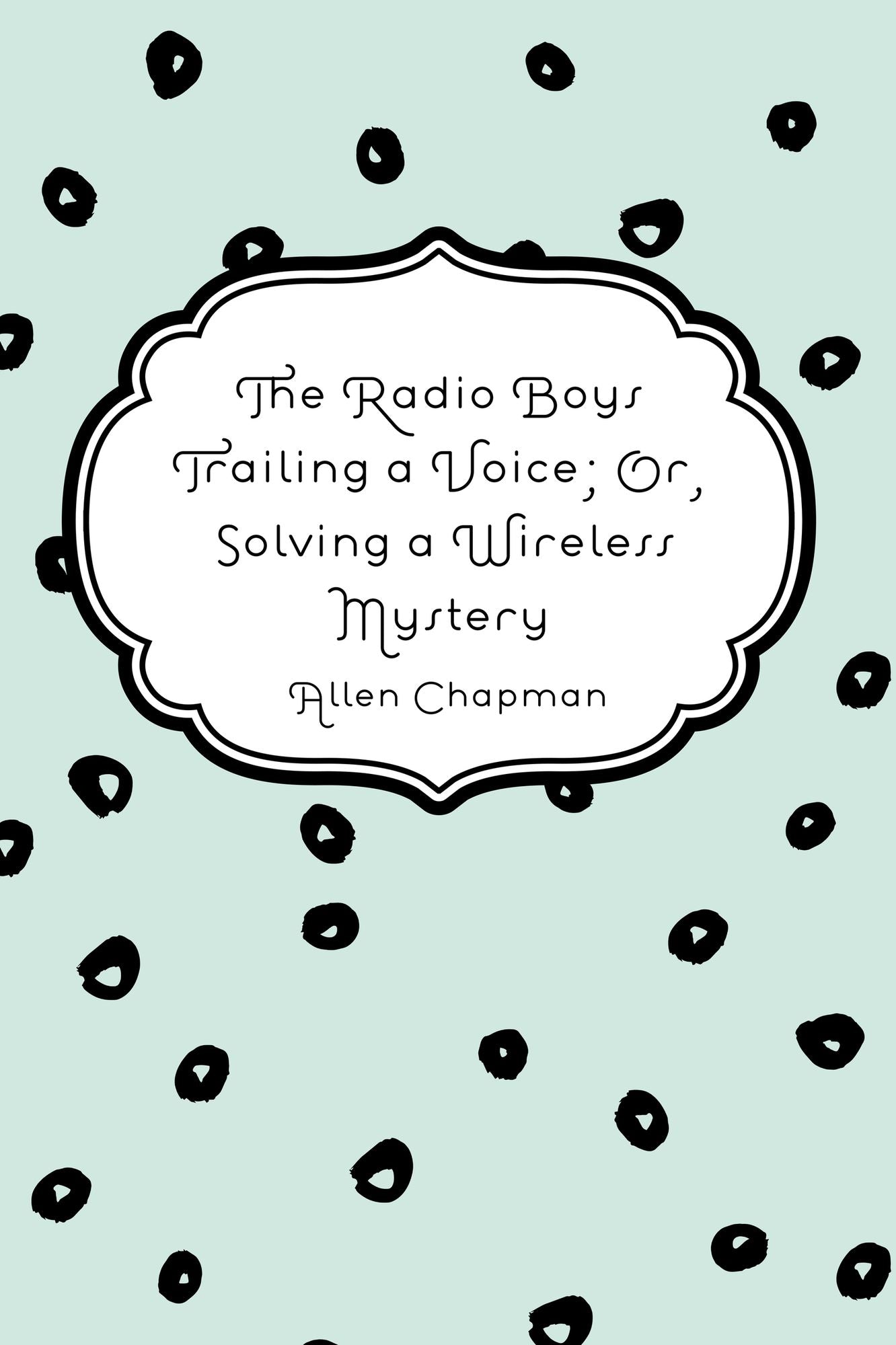 The Radio Boys Trailing a Voice; Or, Solving a Wireless Mystery