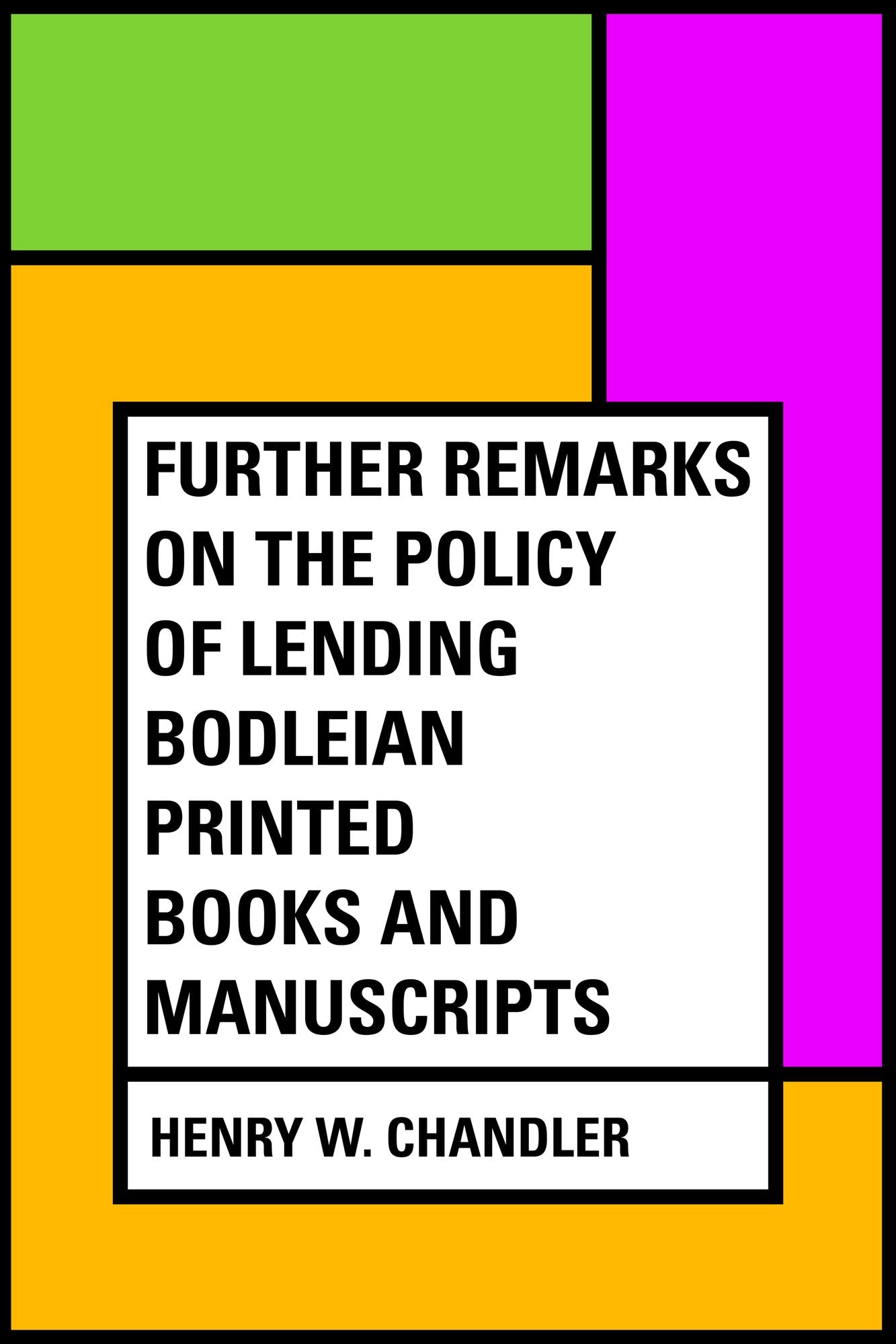 Further remarks on the policy of lending Bodleian printed books and manuscripts