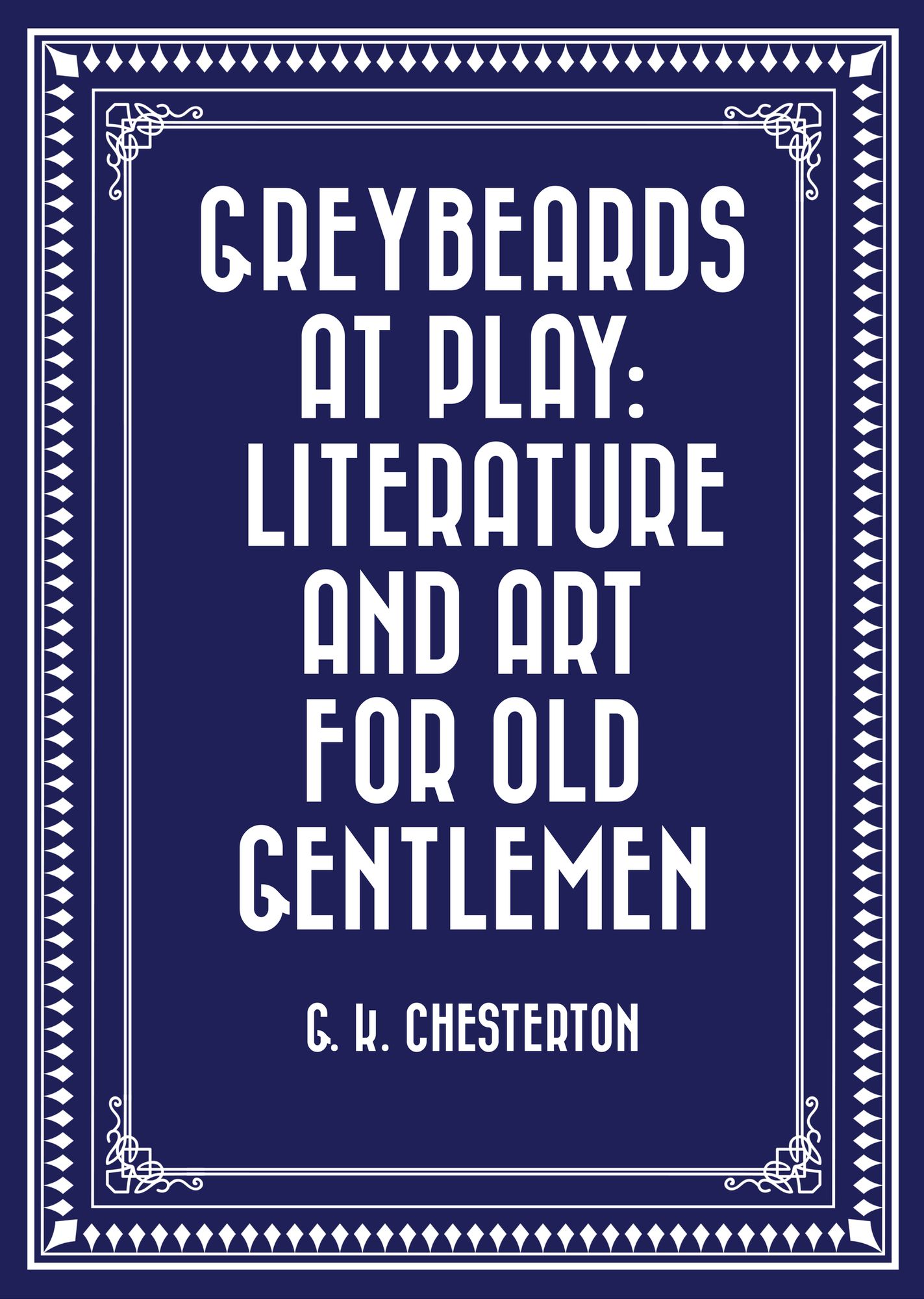 Greybeards at Play: Literature and Art for Old Gentlemen