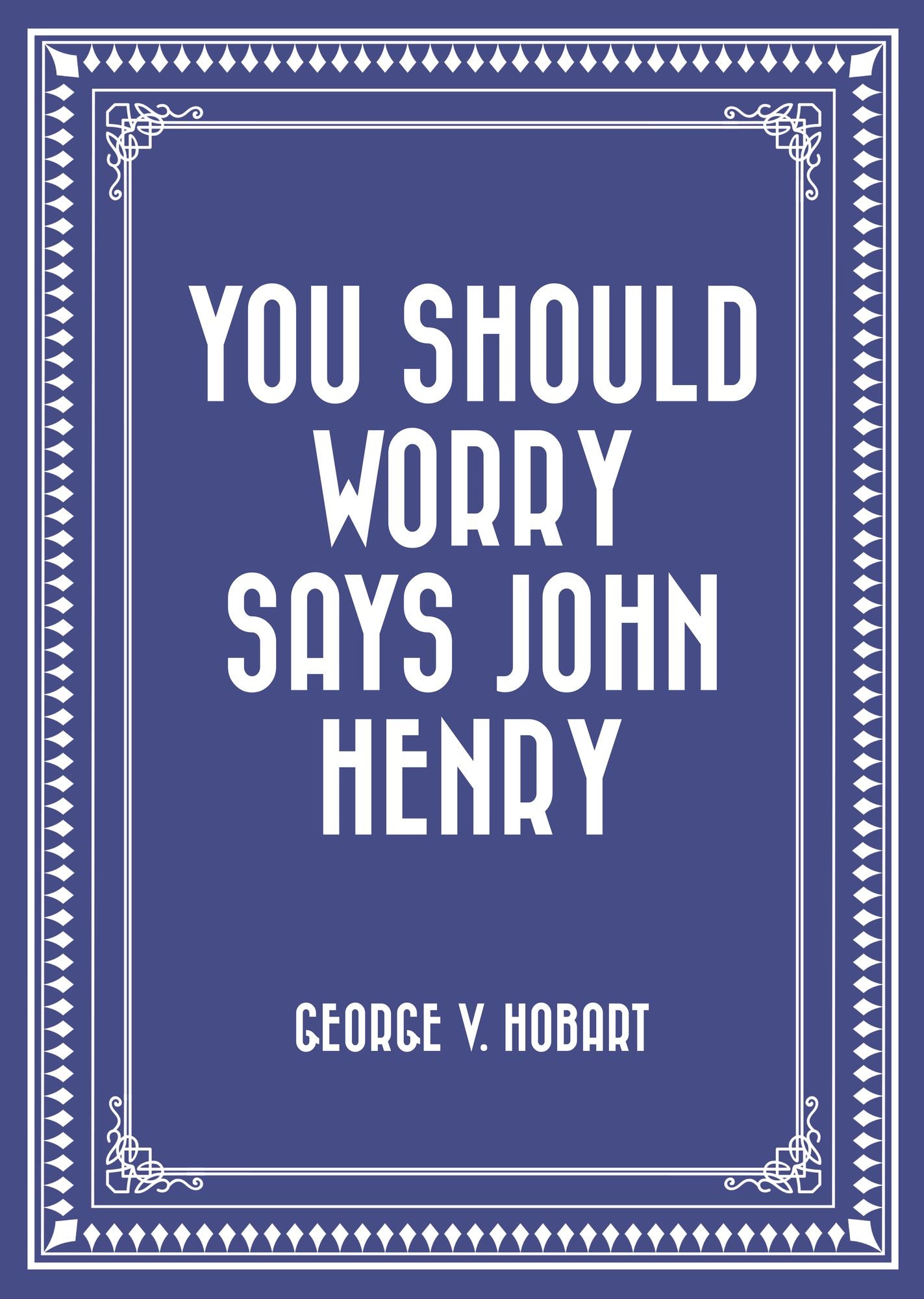 You Should Worry Says John Henry