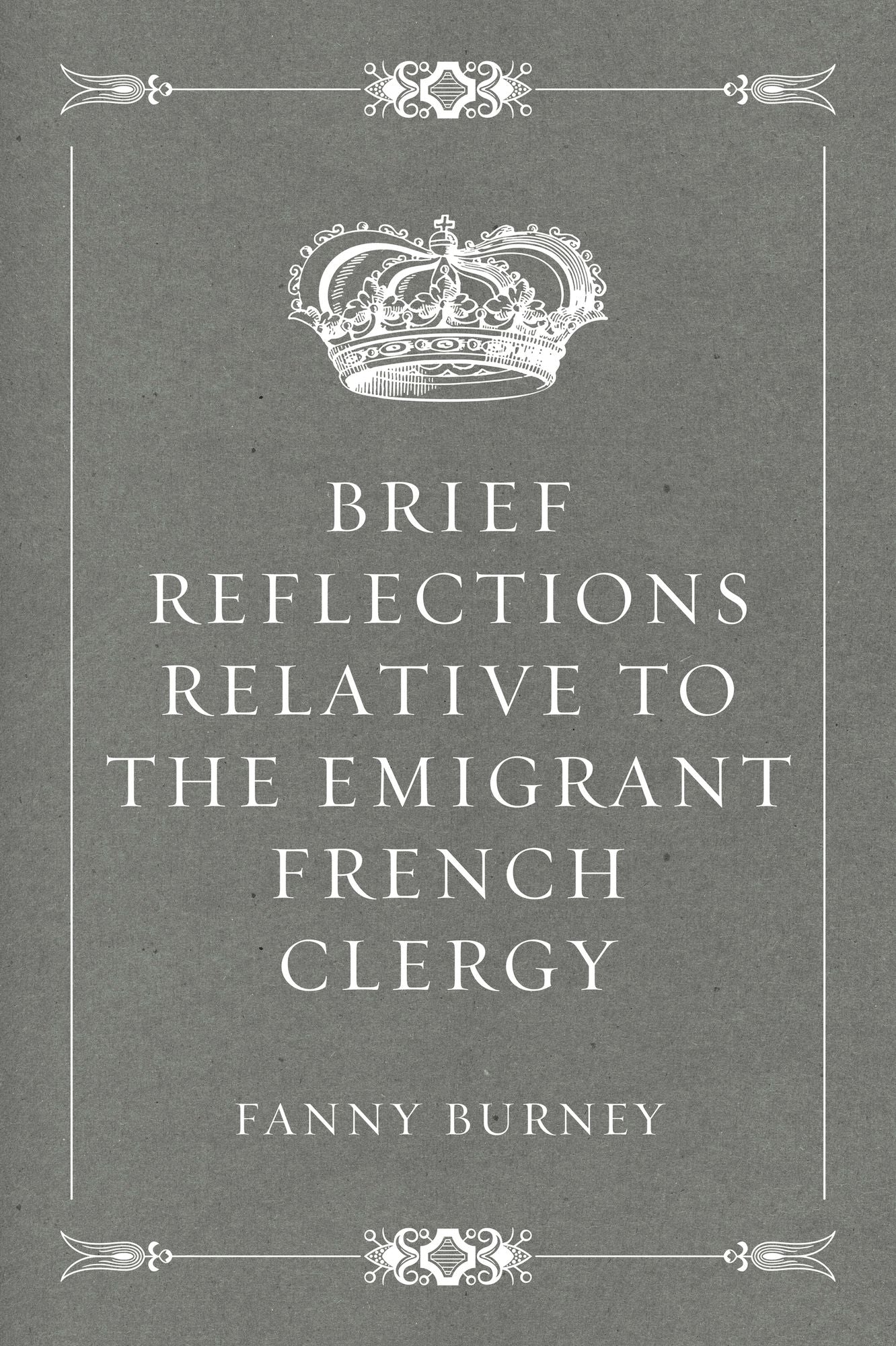 Brief Reflections relative to the Emigrant French Clergy