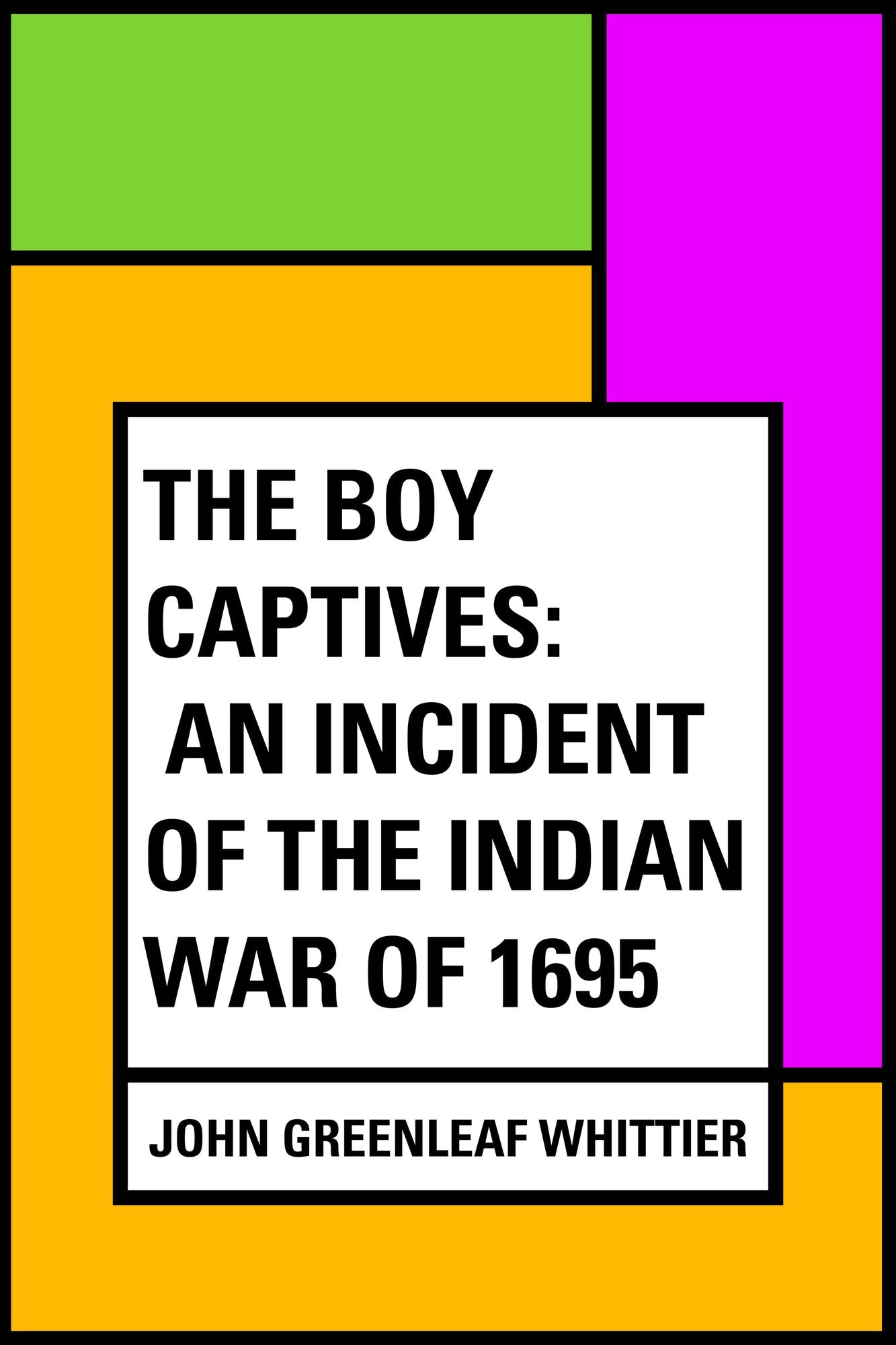 The Boy Captives: An Incident of the Indian War of 1695