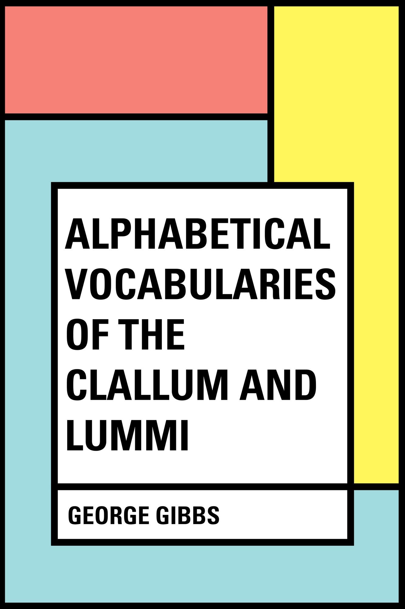 Alphabetical Vocabularies of the Clallum and Lummi