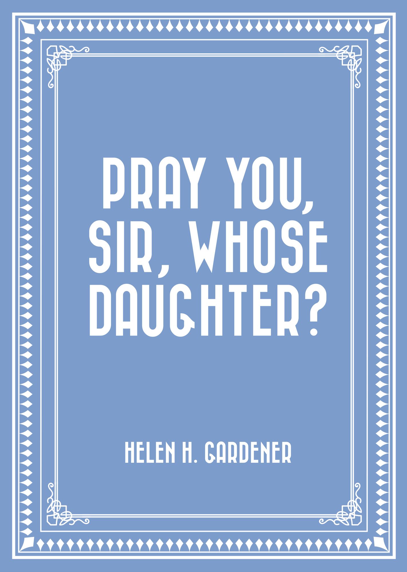 Pray You, Sir, Whose Daughter?