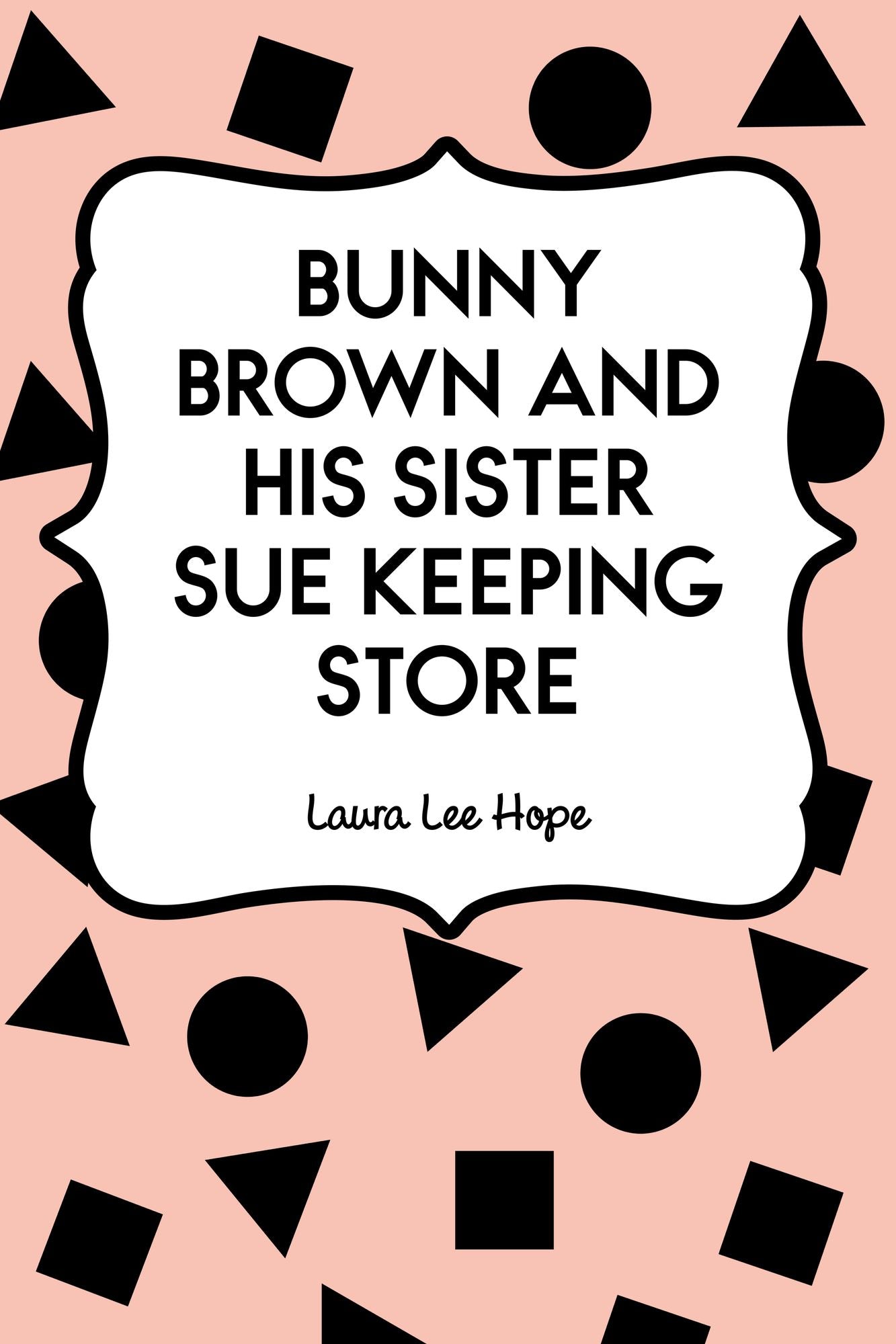 Bunny Brown and His Sister Sue Keeping Store
