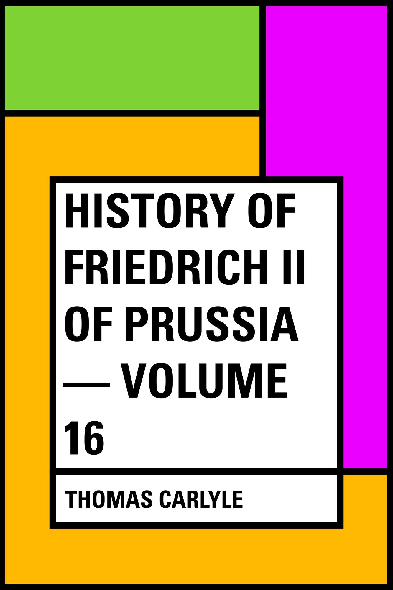 History of Friedrich II of Prussia -- Volume 16
