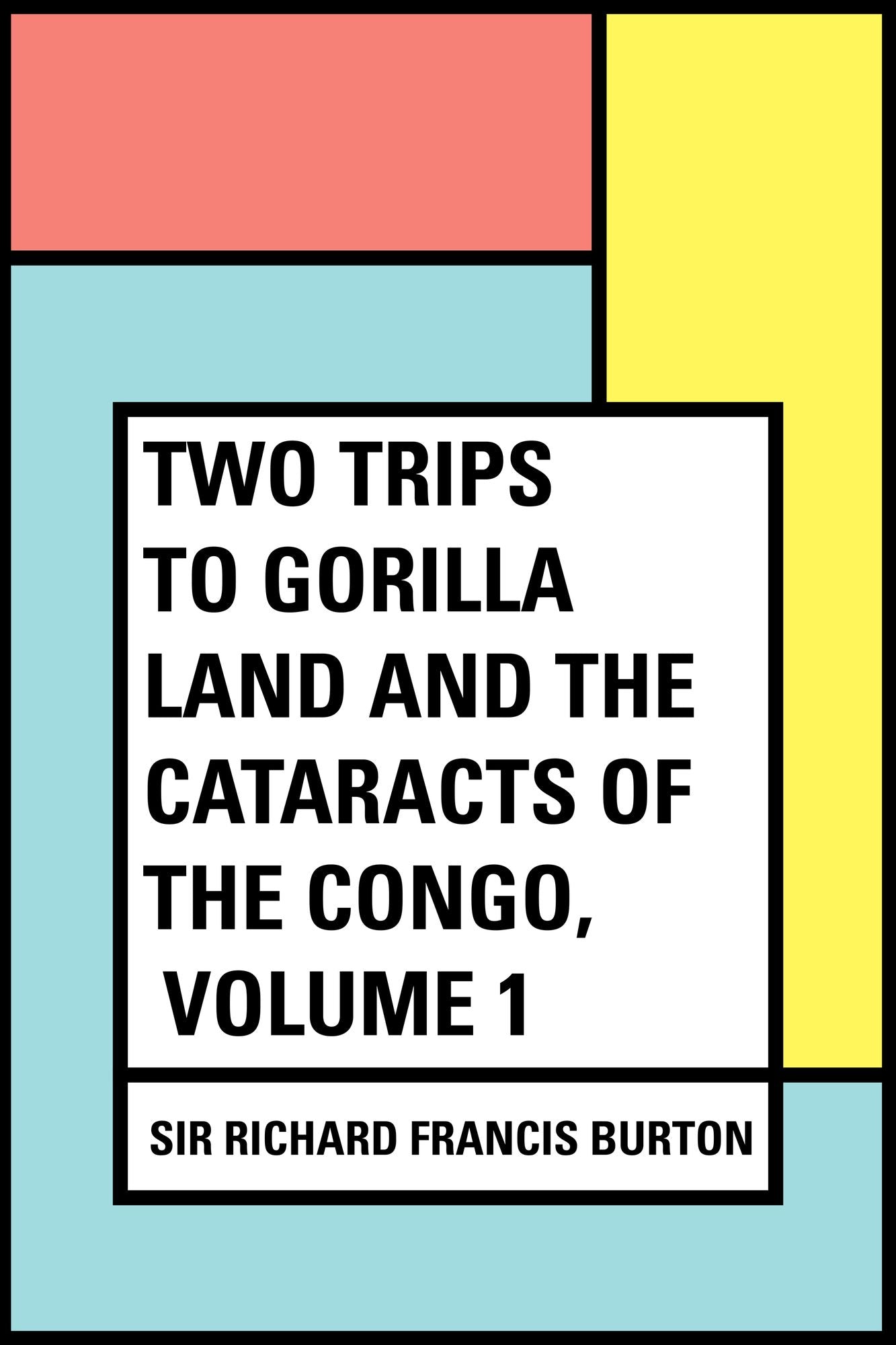Two Trips to Gorilla Land and the Cataracts of the Congo, Volume 1
