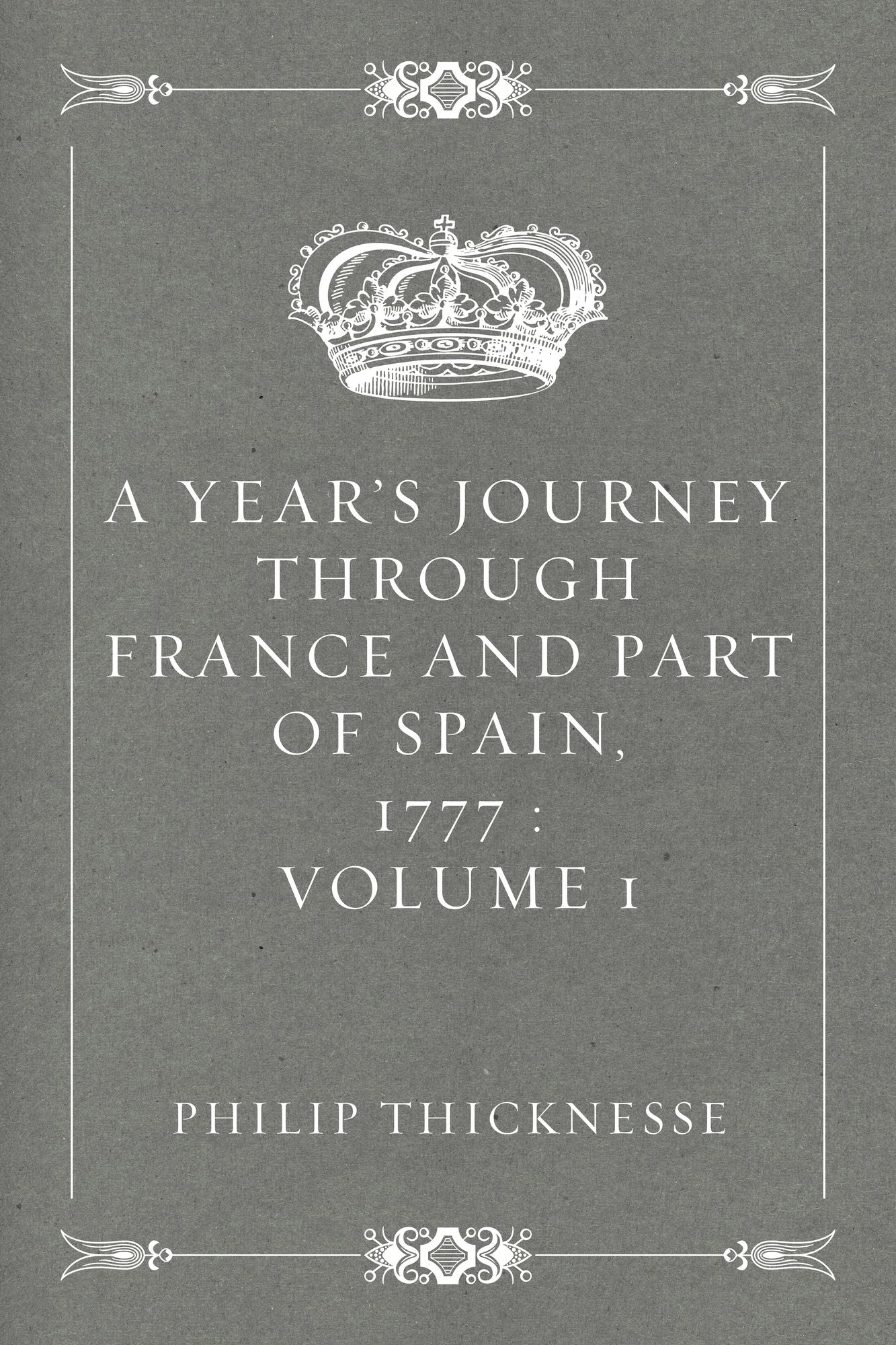 A Year's Journey through France and Part of Spain, 1777 : Volume 1