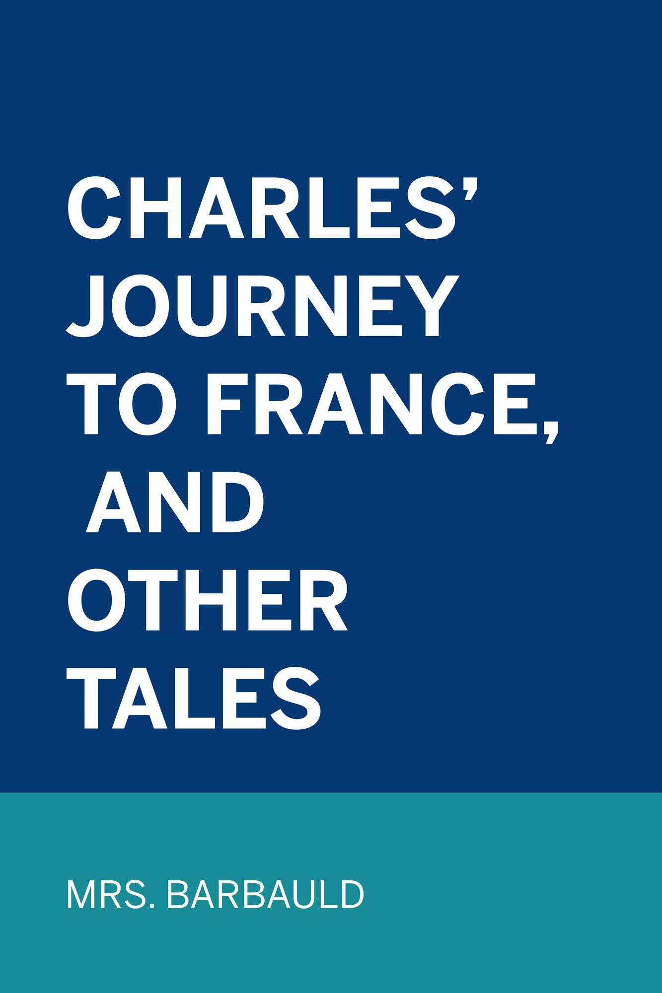 Charles' Journey to France, and Other Tales