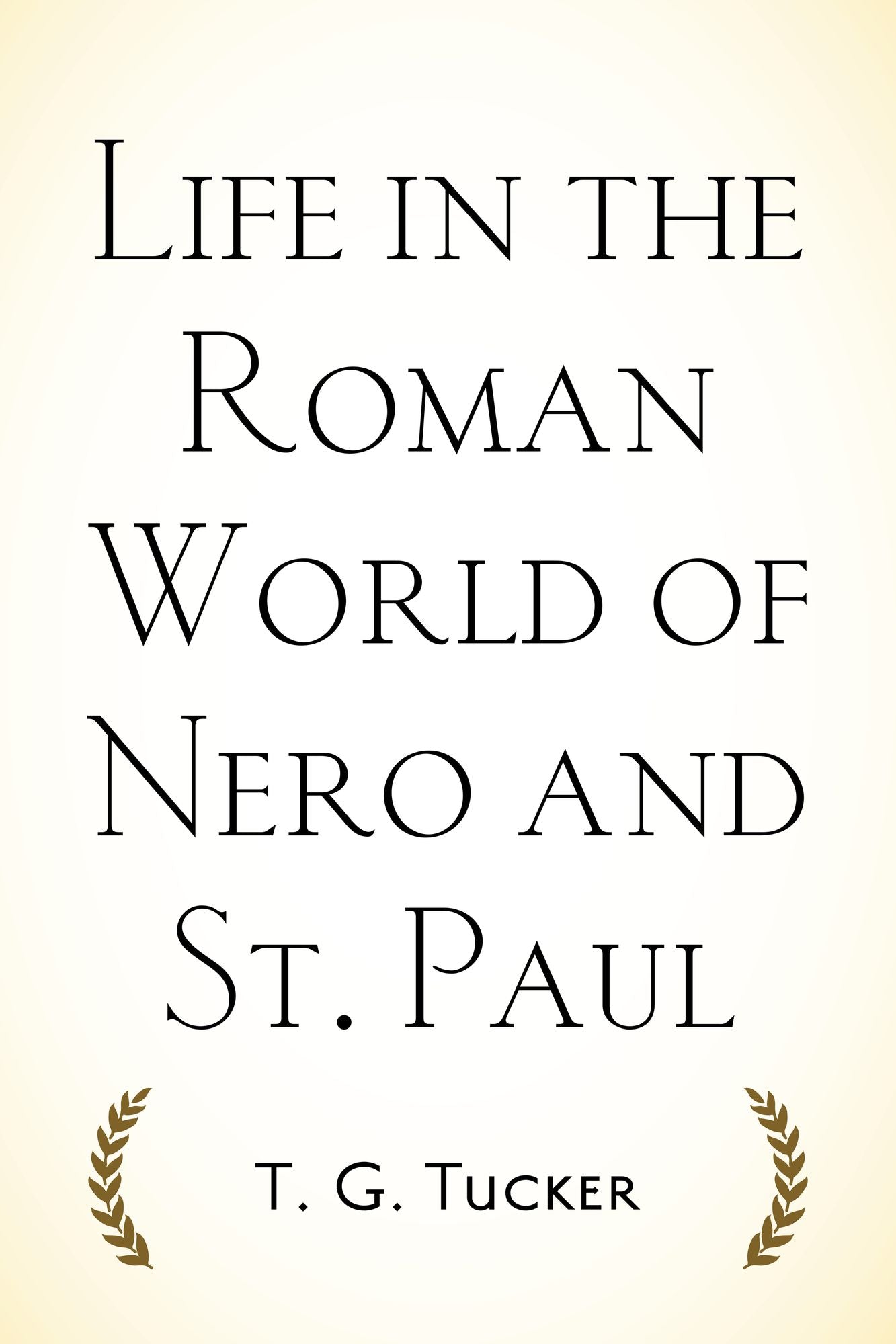 Life in the Roman World of Nero and St. Paul