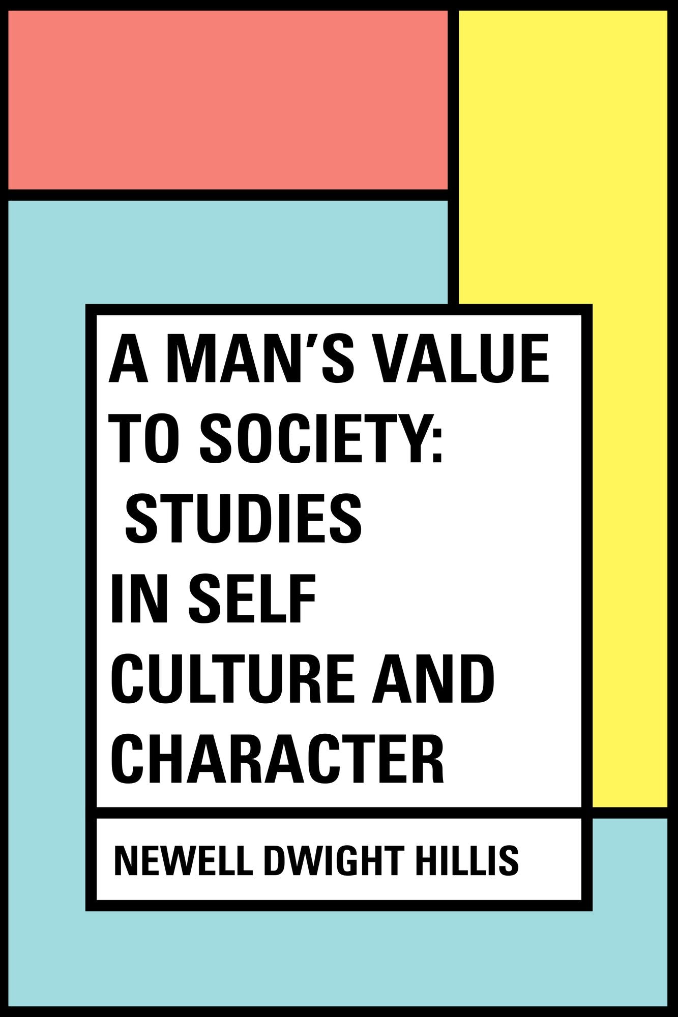 A Man's Value to Society: Studies in Self Culture and Character