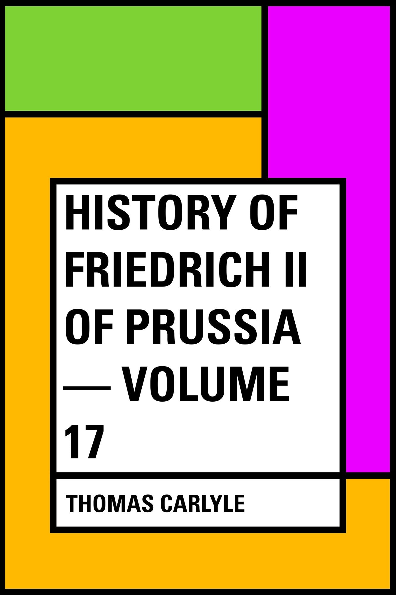 History of Friedrich II of Prussia -- Volume 17