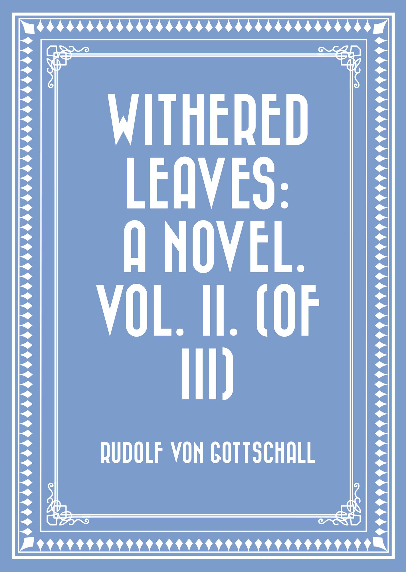Withered Leaves: A Novel. Vol. II. (of III)