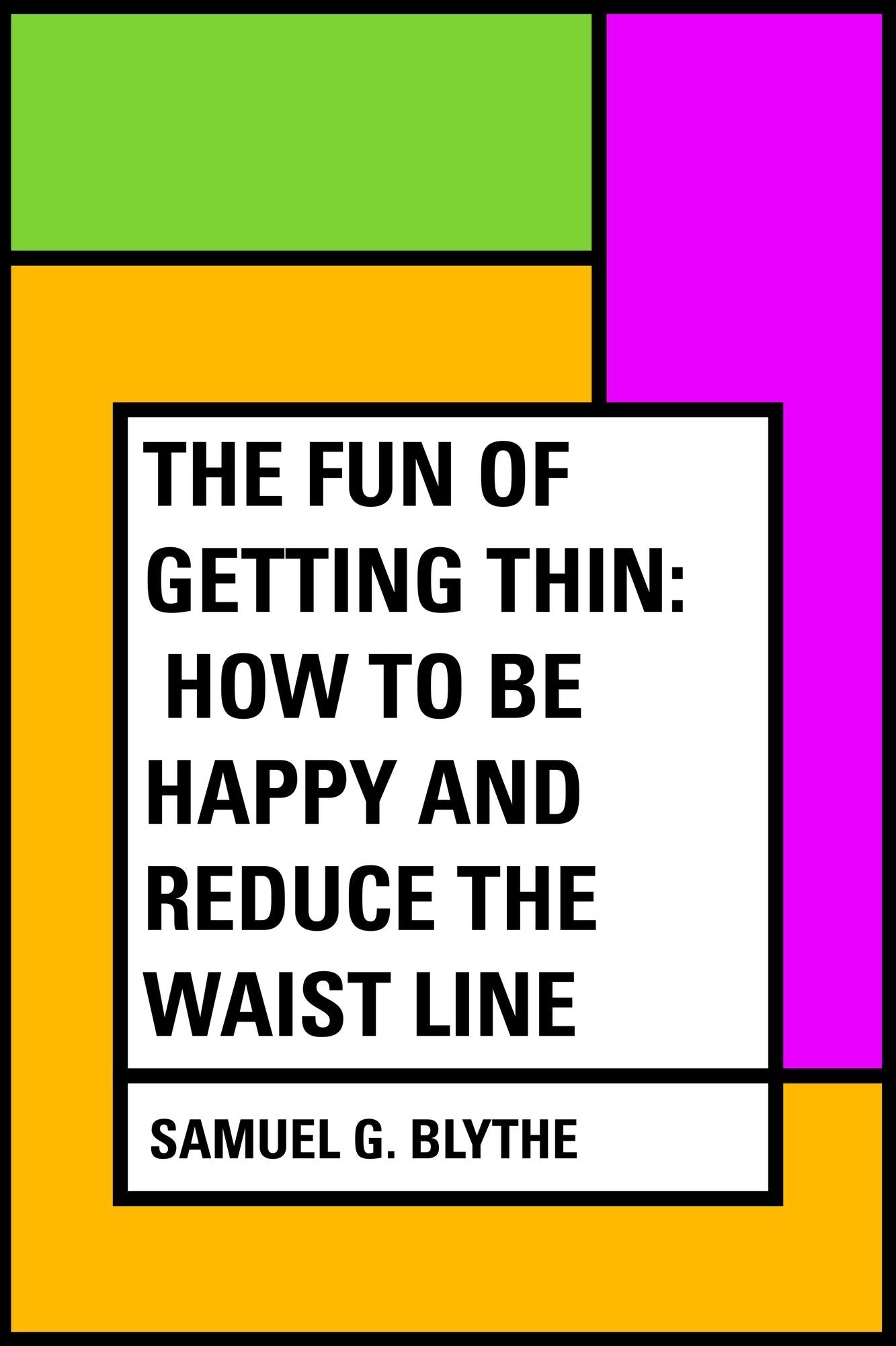 The Fun of Getting Thin: How to Be Happy and Reduce the Waist Line