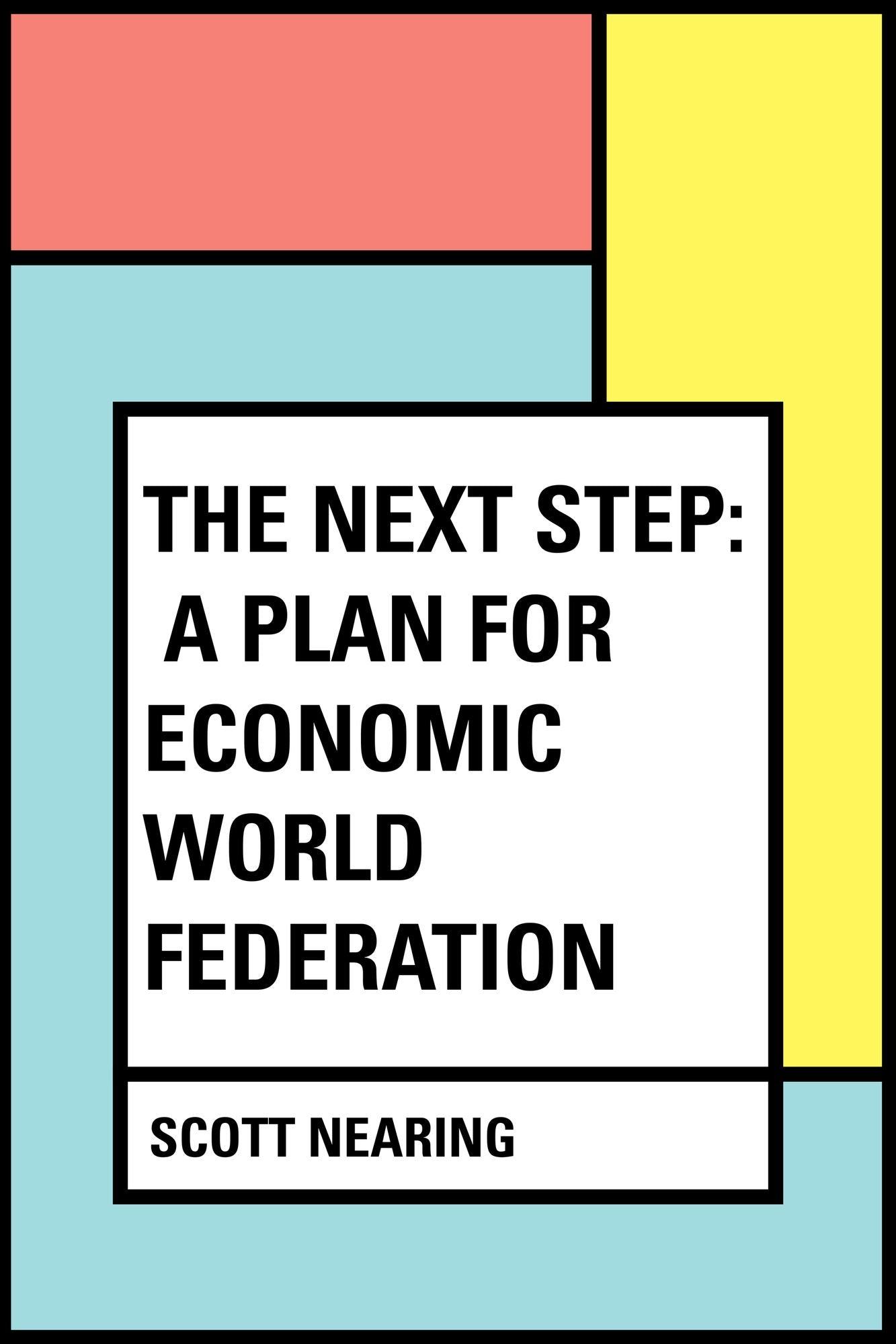 The Next Step: A Plan for Economic World Federation