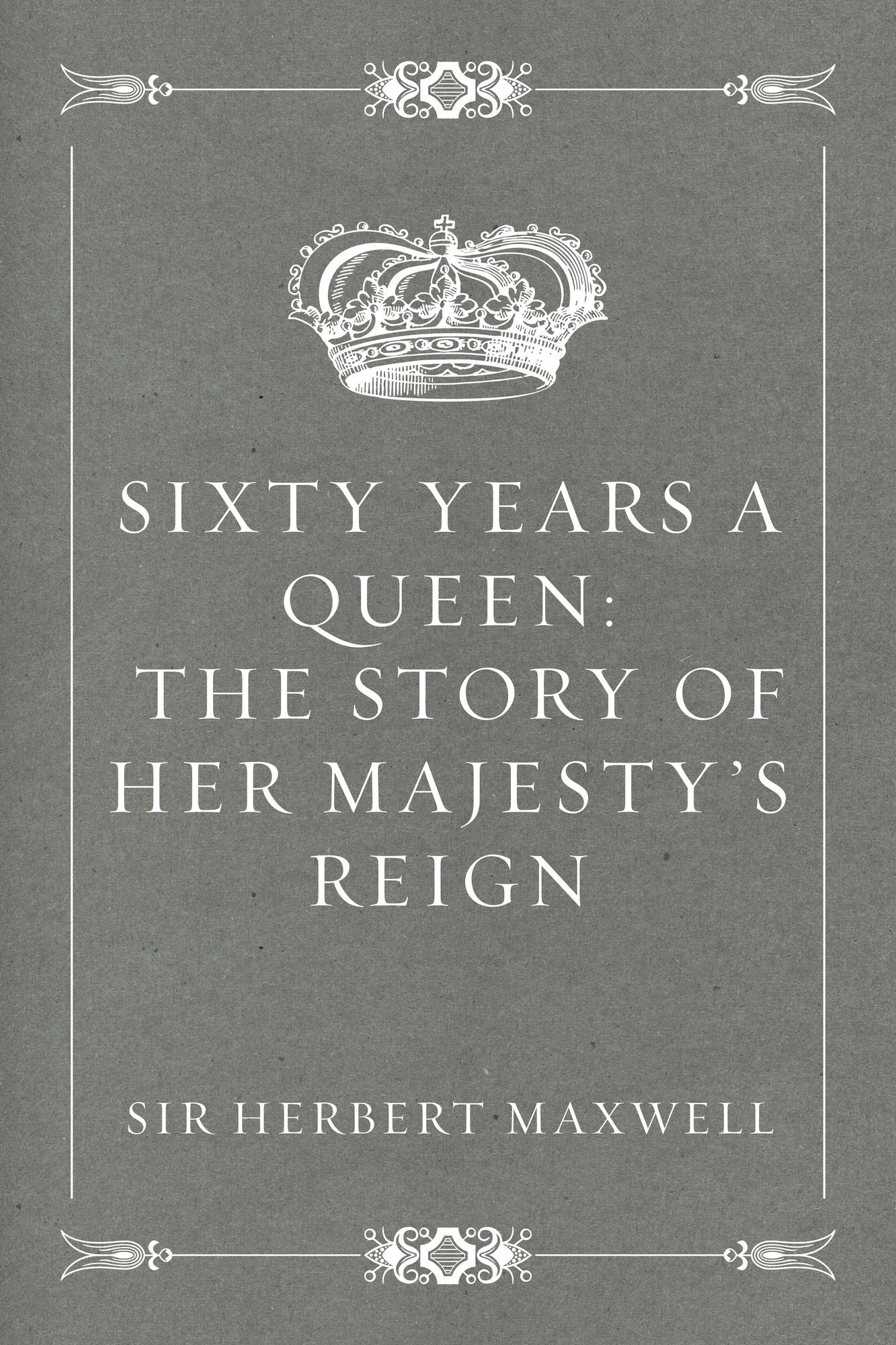 Sixty Years a Queen: The Story of Her Majesty's Reign