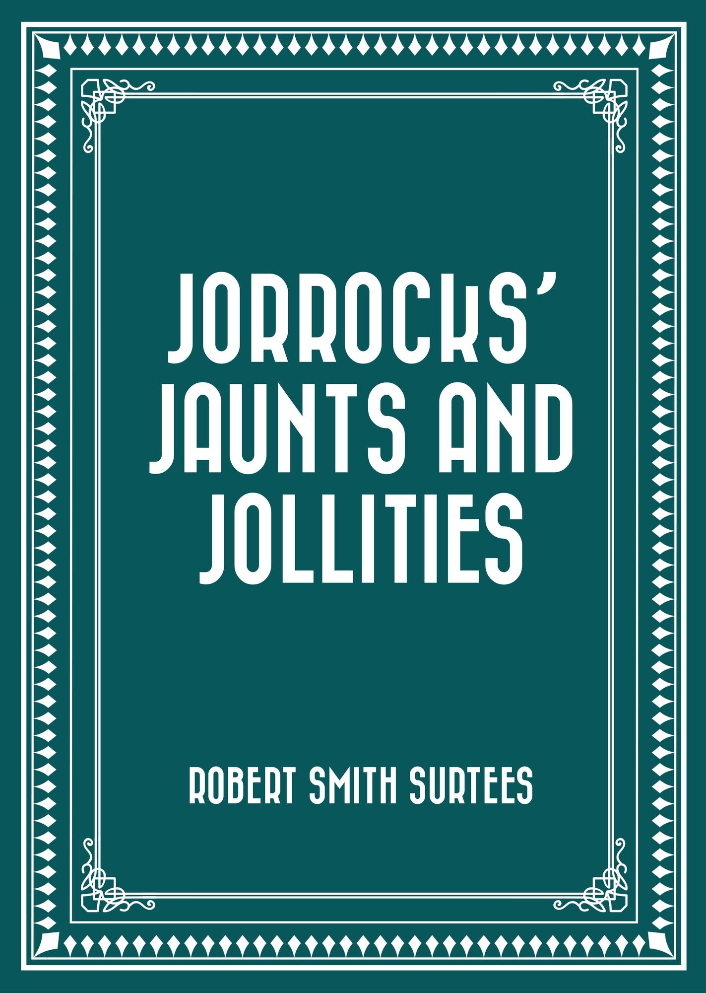 Jorrocks' Jaunts and Jollities