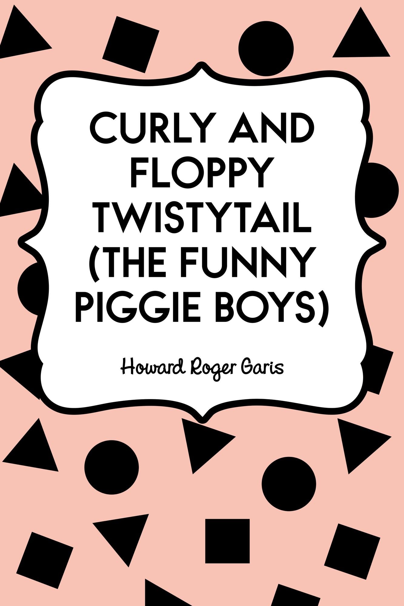 Curly and Floppy Twistytail (The Funny Piggie Boys)