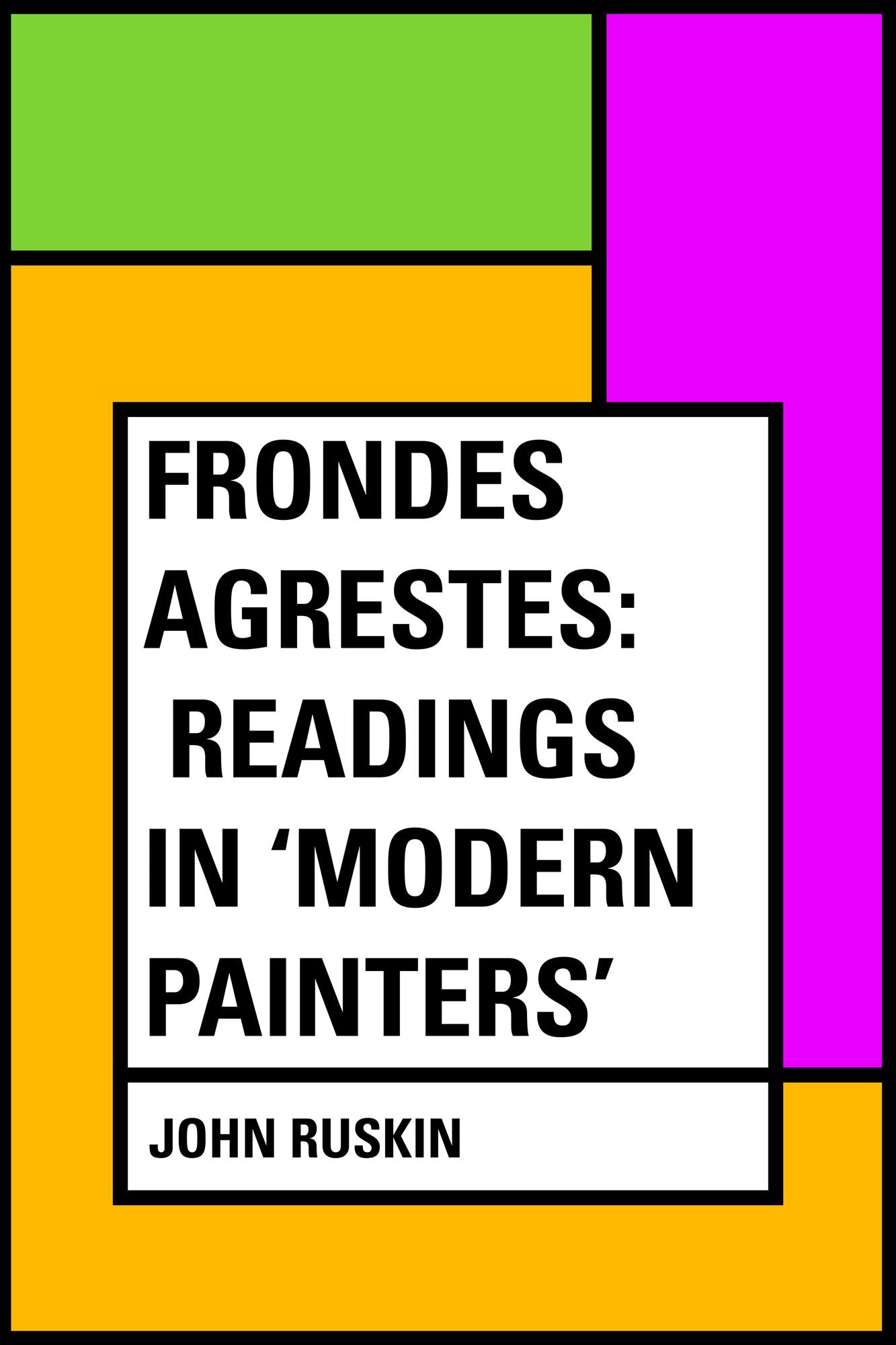 Frondes Agrestes: Readings in 'Modern Painters'