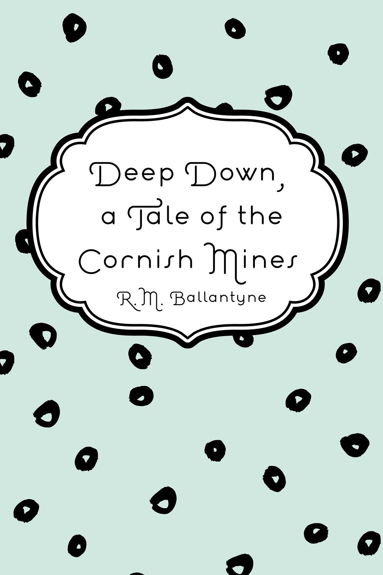 Deep Down, a Tale of the Cornish Mines