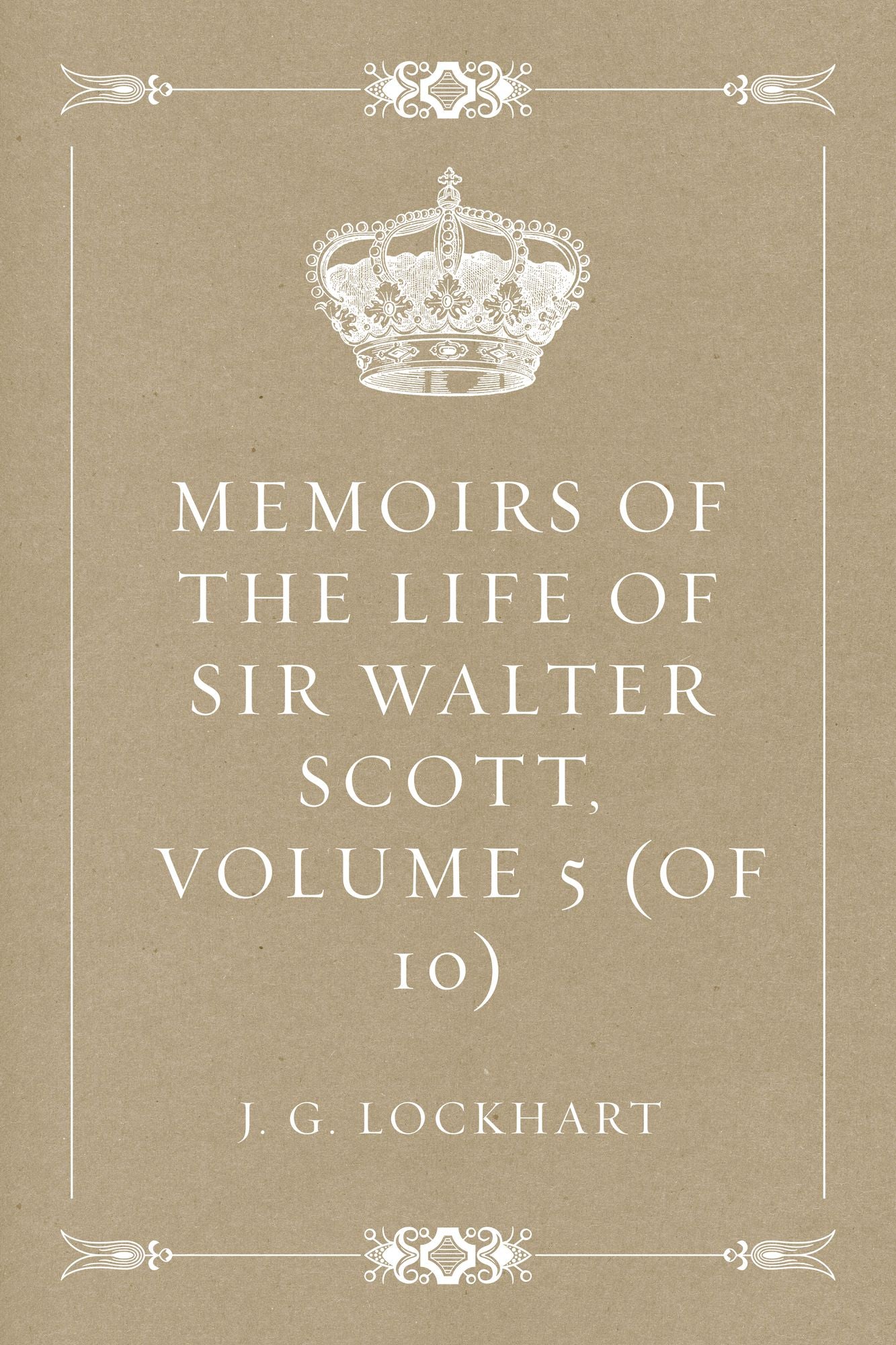 Memoirs of the Life of Sir Walter Scott, Volume 5 (of 10)