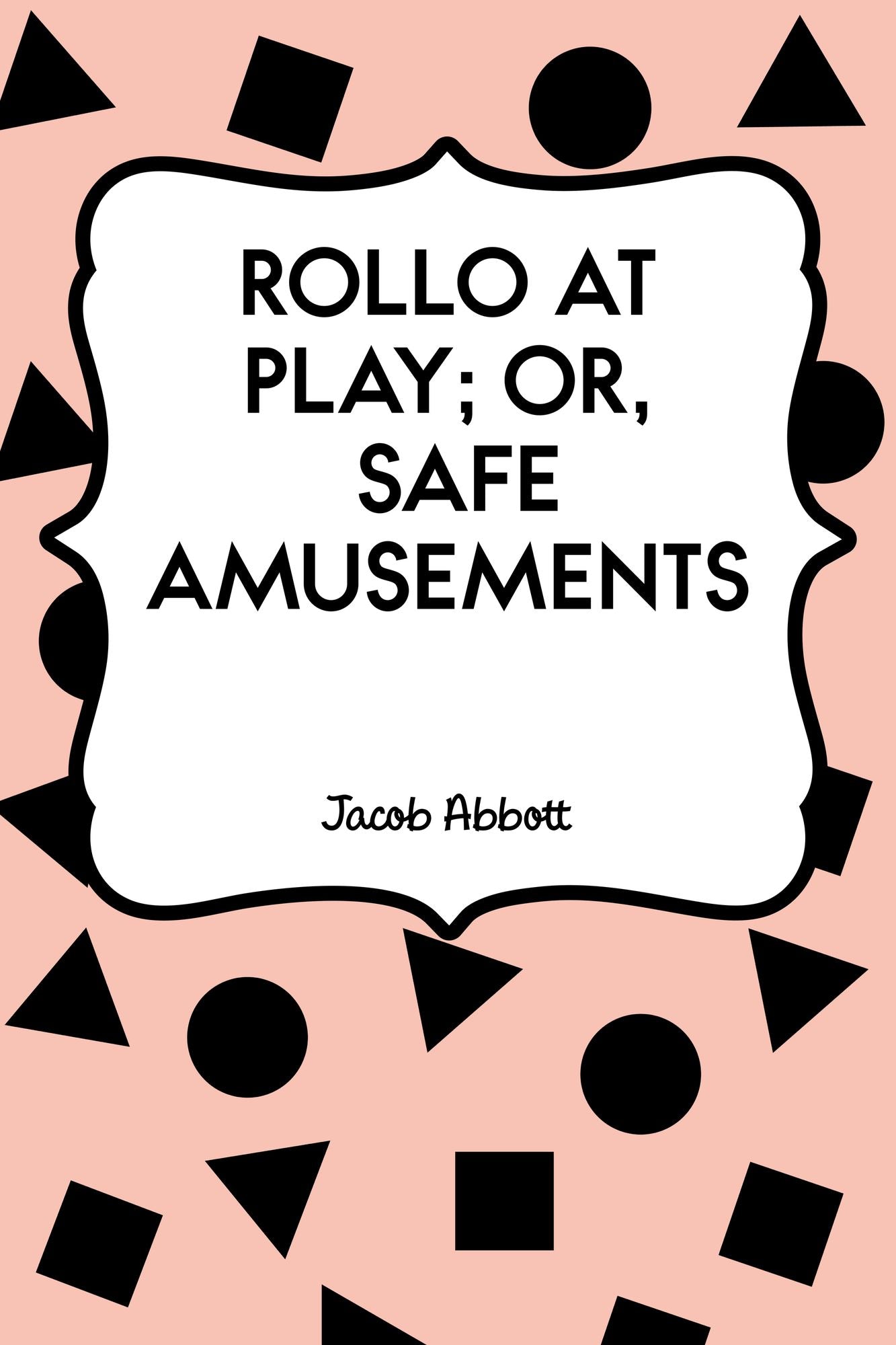 Rollo at Play; Or, Safe Amusements