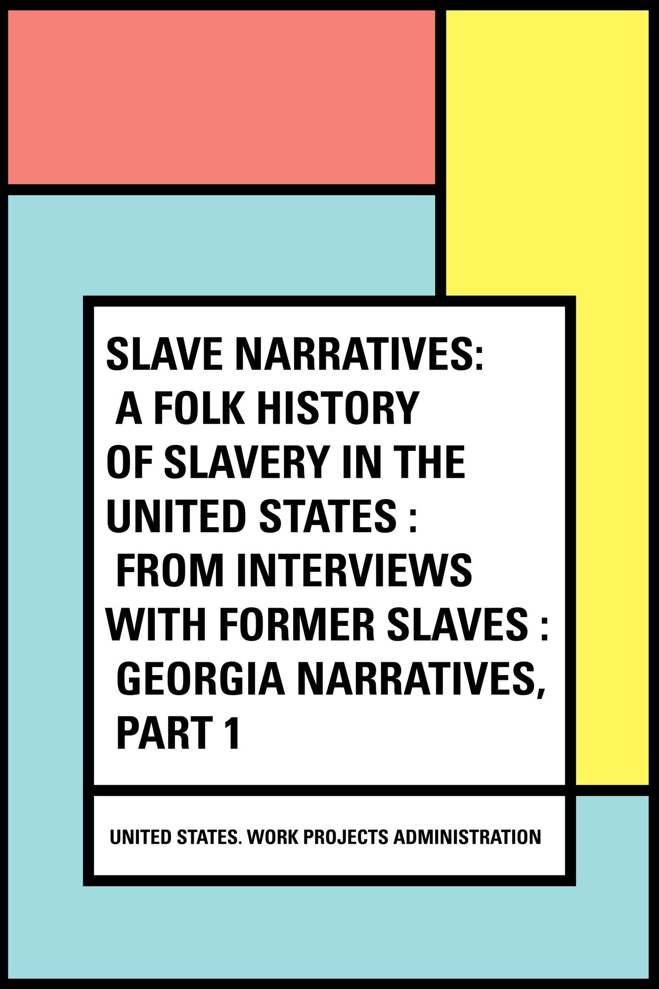 Slave Narratives: a Folk History of Slavery in the United States : From Interviews with Former Slaves : Georgia Narratives, Part 1
