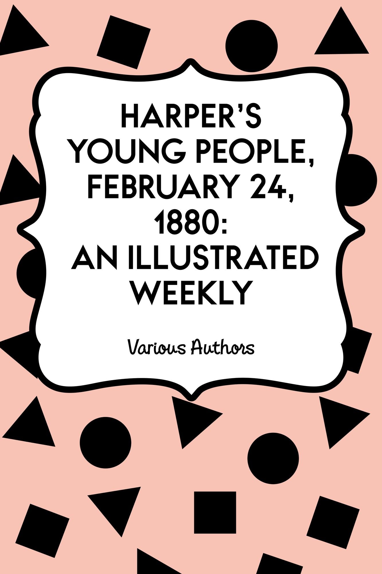 Harper's Young People, February 24, 1880: An Illustrated Weekly