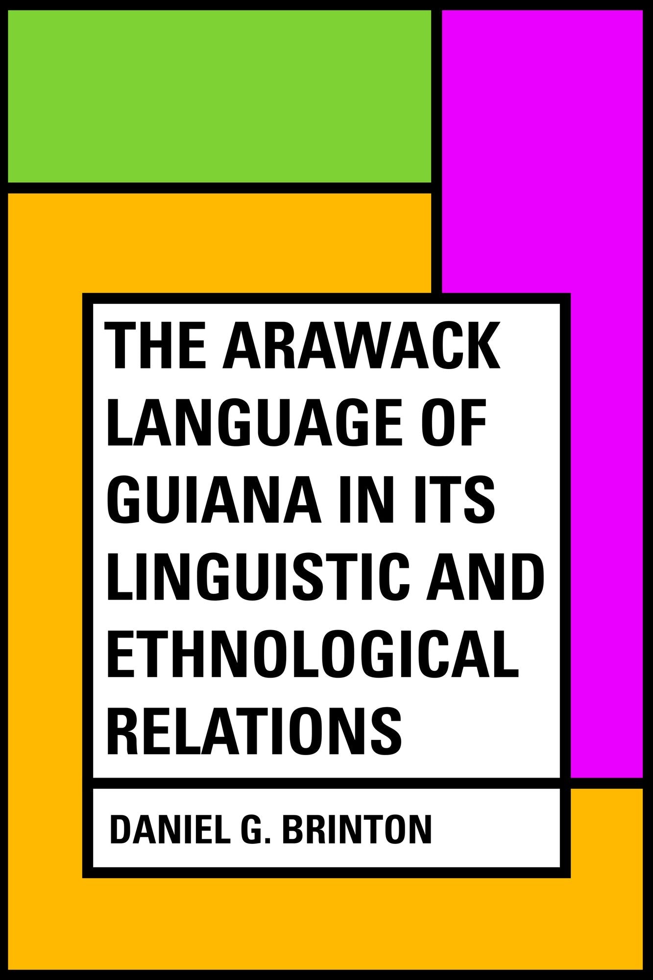 The Arawack Language of Guiana in its Linguistic and Ethnological Relations