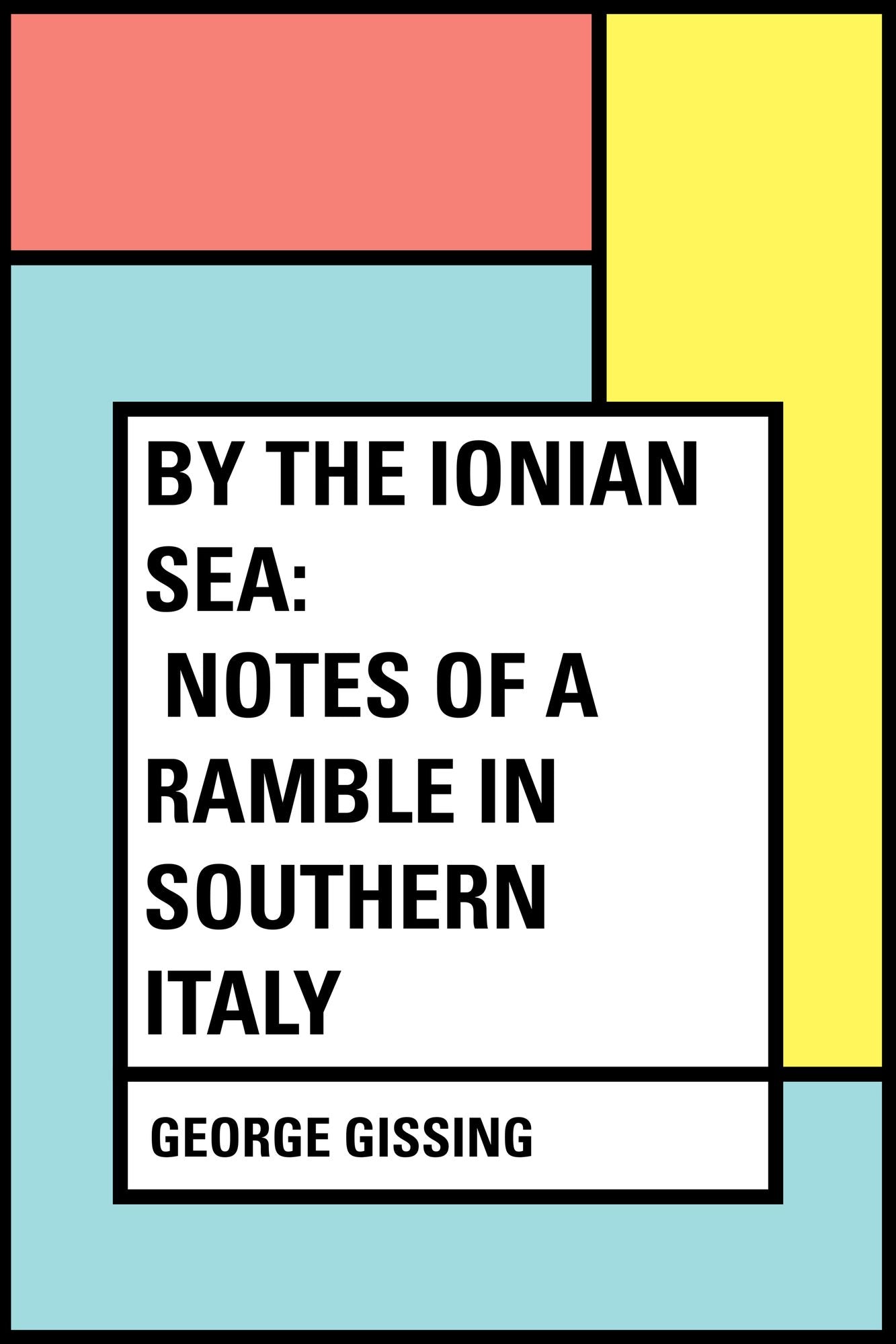 By the Ionian Sea: Notes of a Ramble in Southern Italy