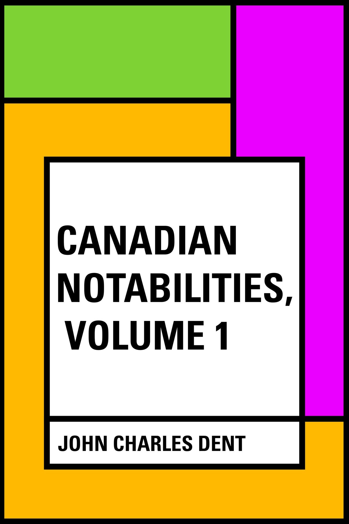 Canadian Notabilities, Volume 1