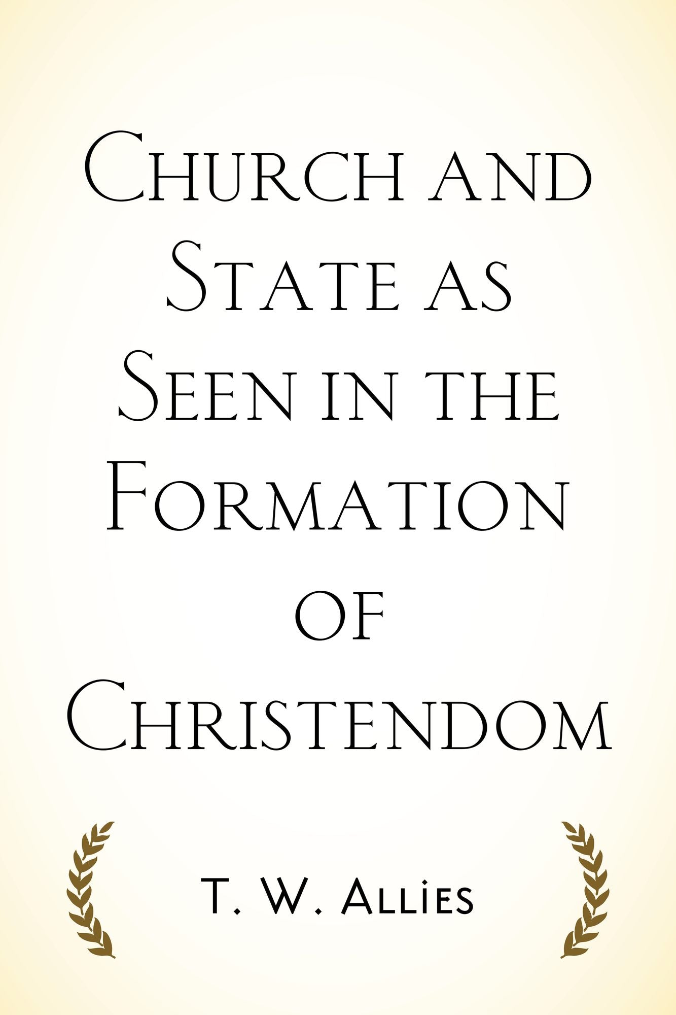 Church and State as Seen in the Formation of Christendom