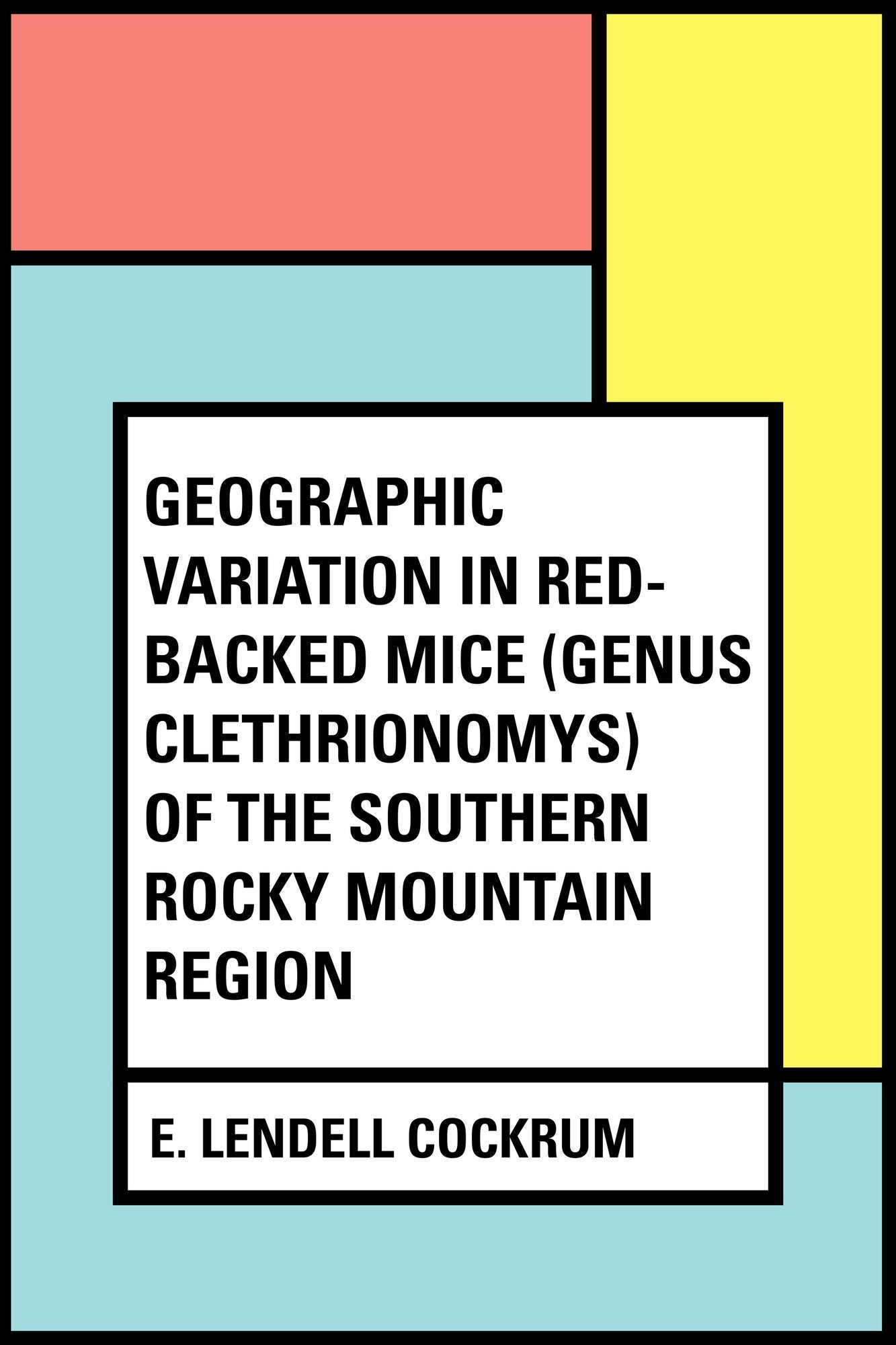 Geographic Variation in Red-backed Mice (Genus Clethrionomys) of the Southern Rocky Mountain Region