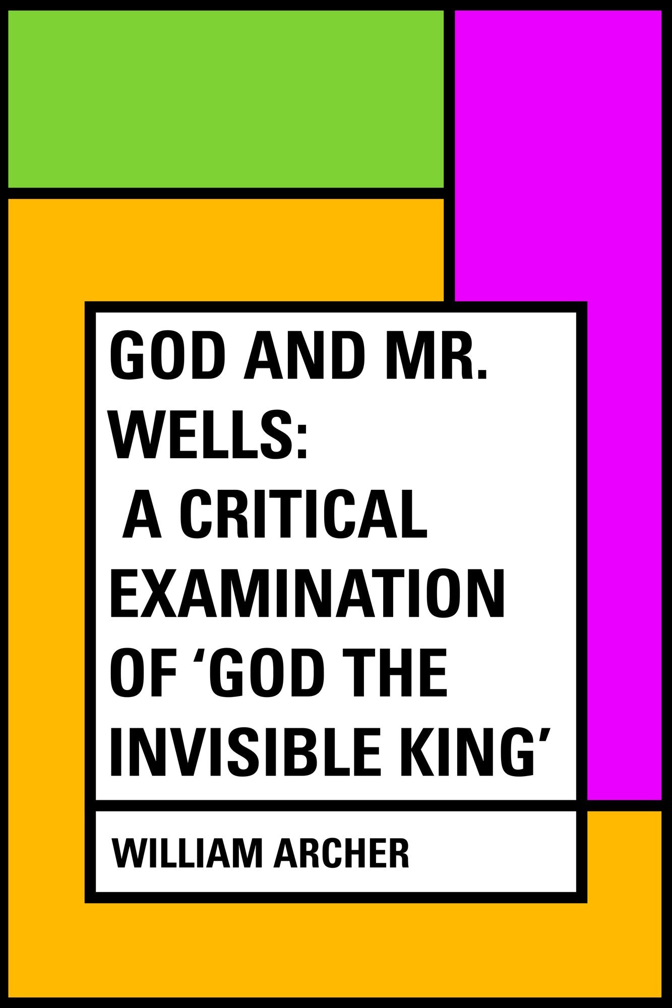 God and Mr. Wells: A Critical Examination of 'God the Invisible King'