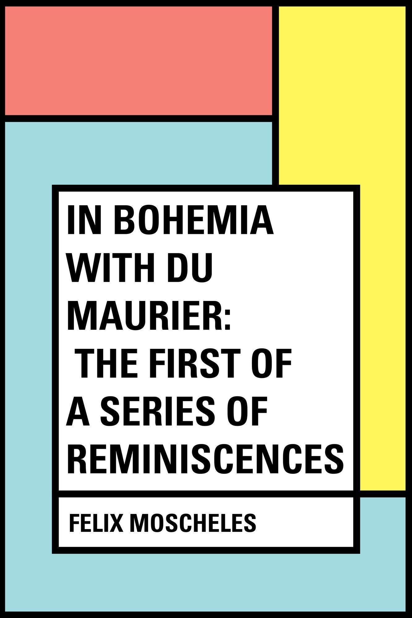 In Bohemia with Du Maurier: The First Of A Series Of Reminiscences