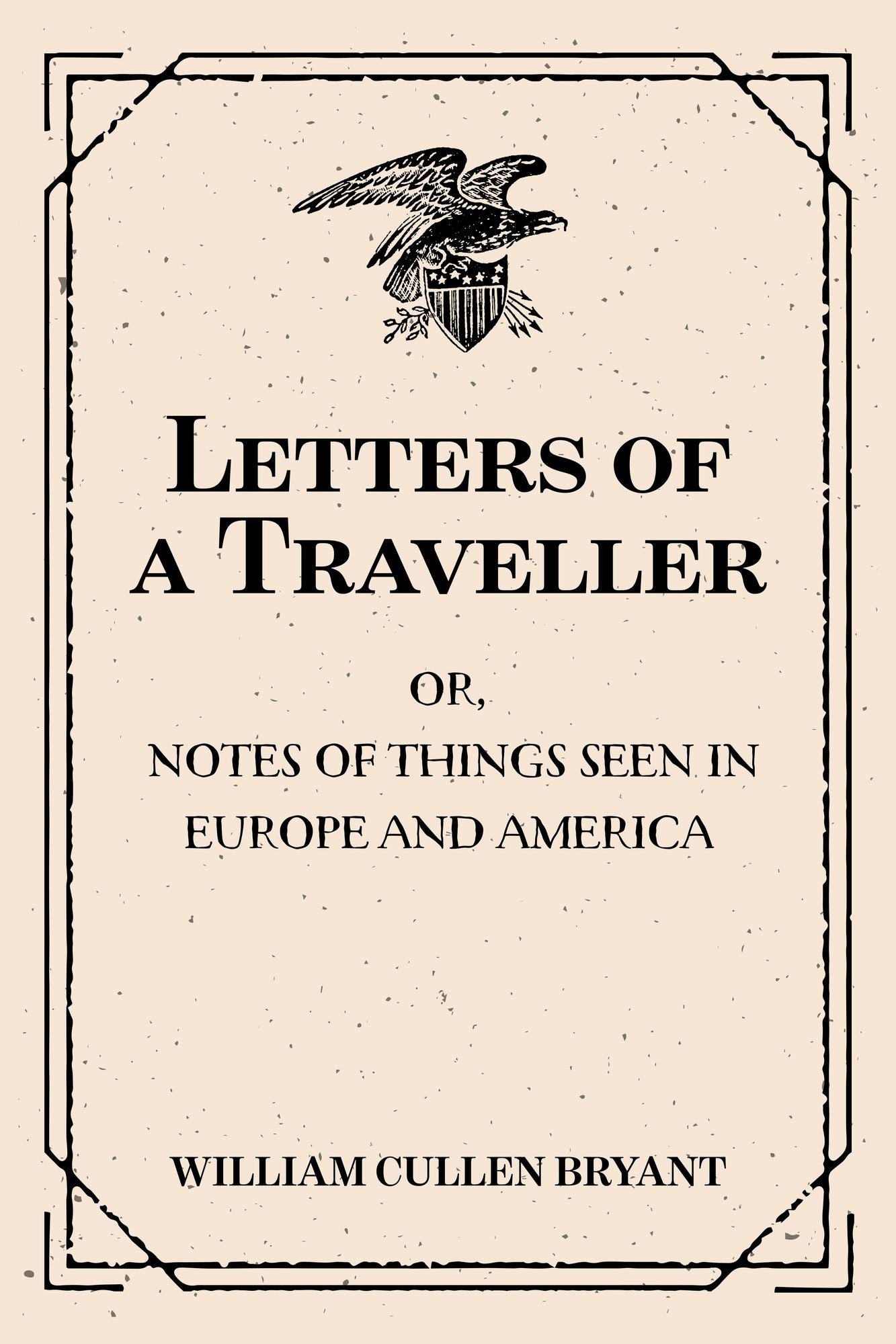 Letters of a Traveller : Or, Notes of Things Seen in Europe and America