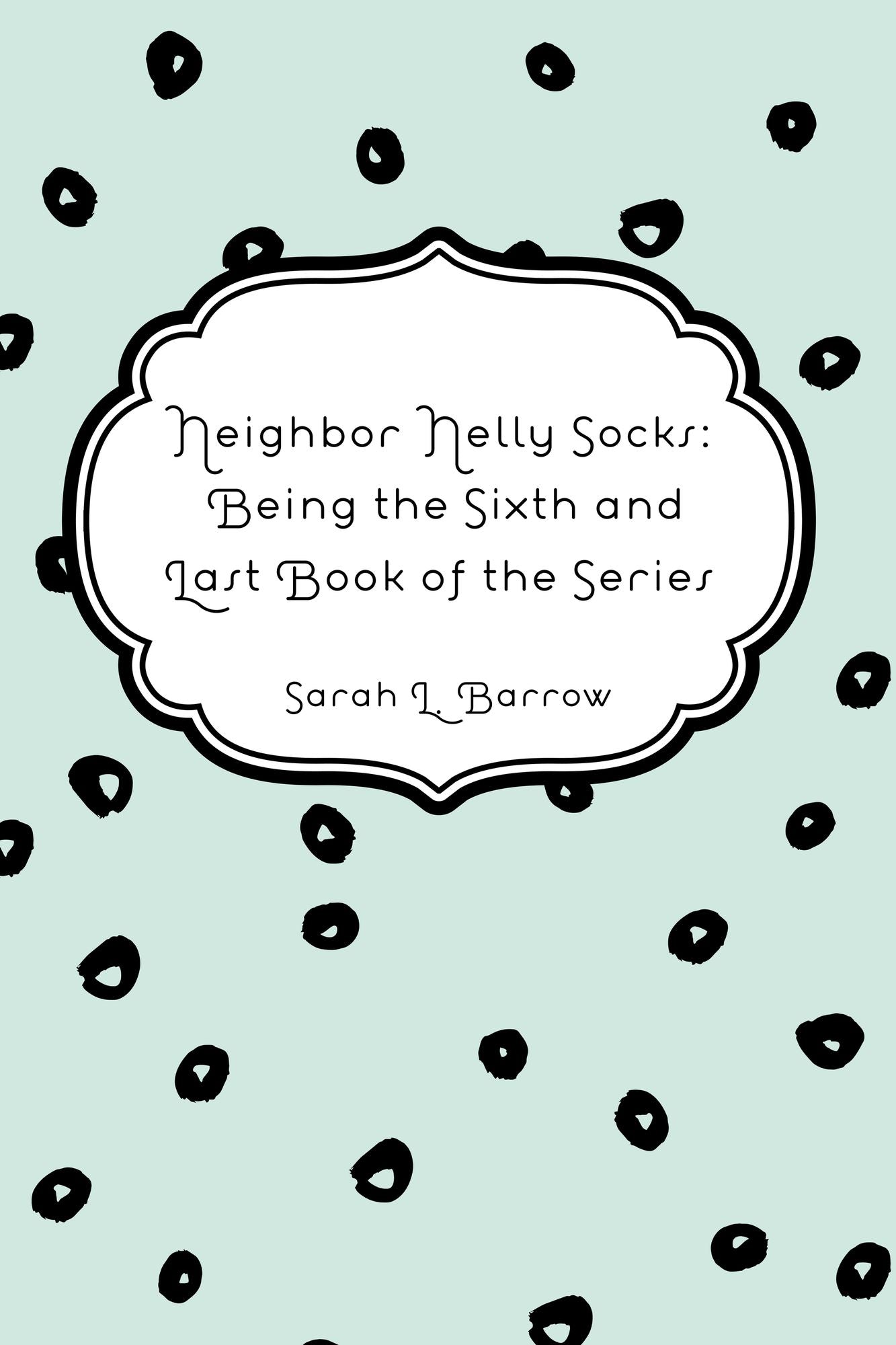 Neighbor Nelly Socks: Being the Sixth and Last Book of the Series