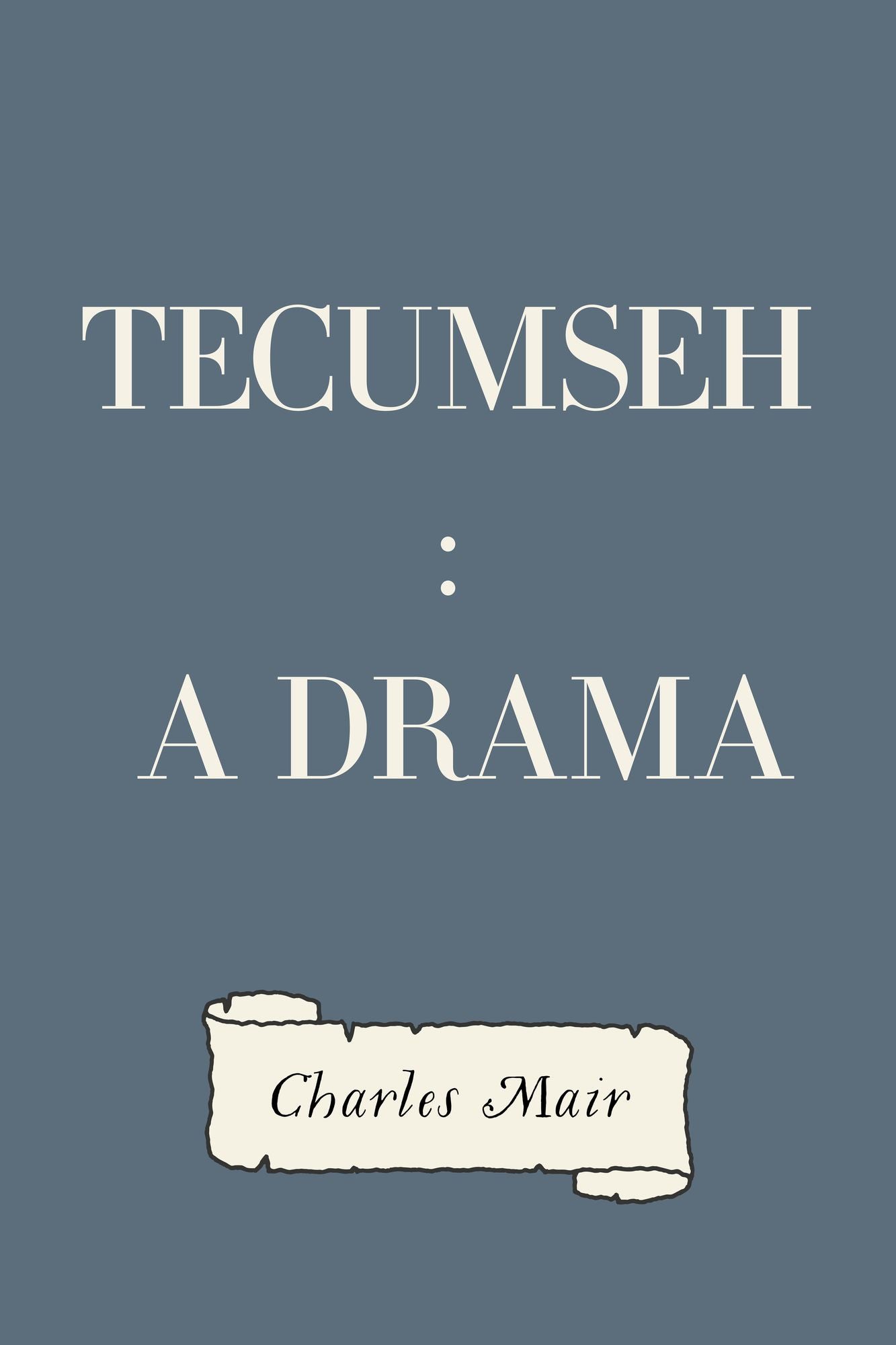 Tecumseh : a Drama