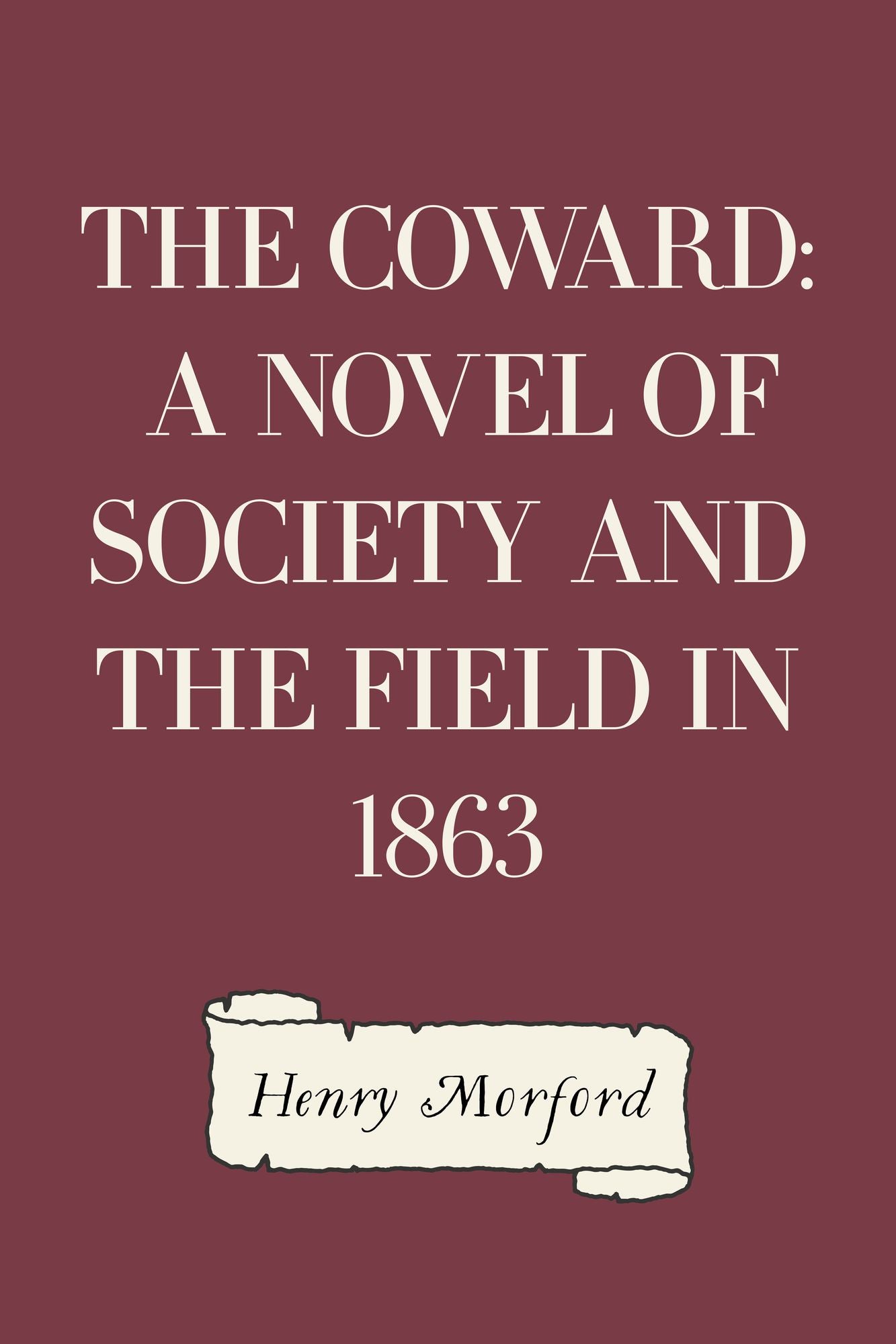 The Coward: A Novel of Society and the Field in 1863