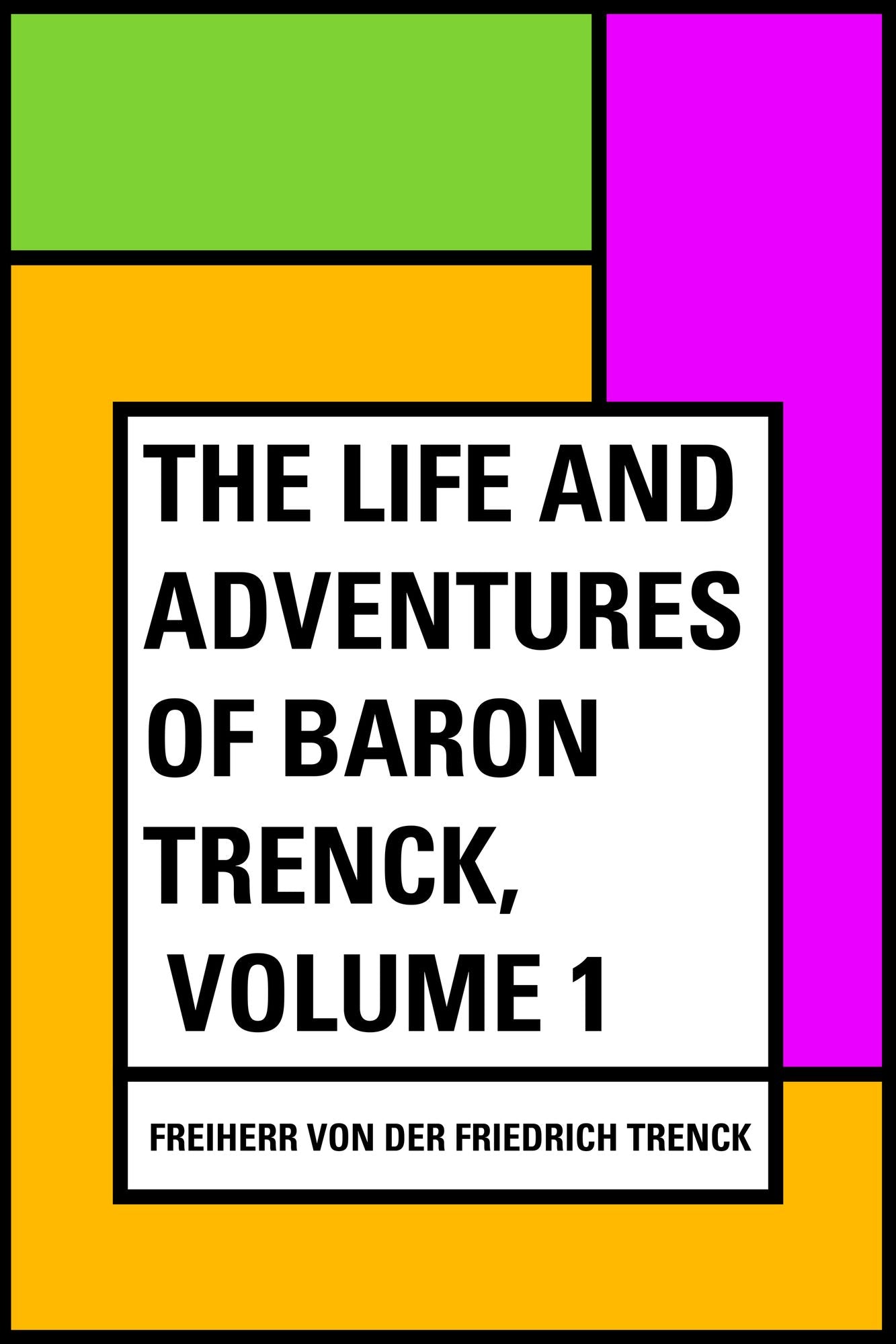 The Life and Adventures of Baron Trenck, Volume 1
