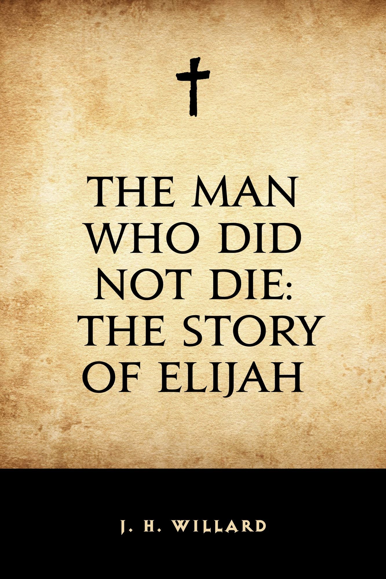 The Man Who Did Not Die: The Story of Elijah