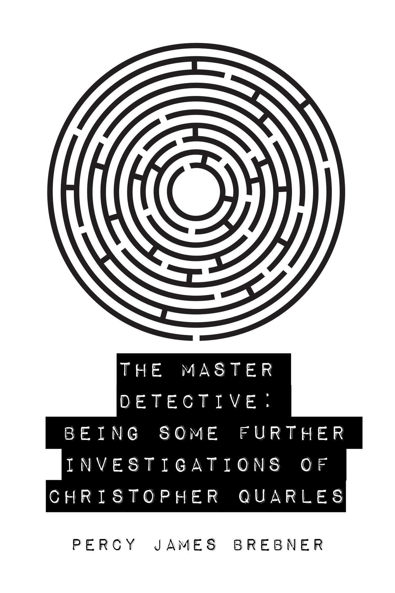 The Master Detective: Being Some Further Investigations of Christopher Quarles