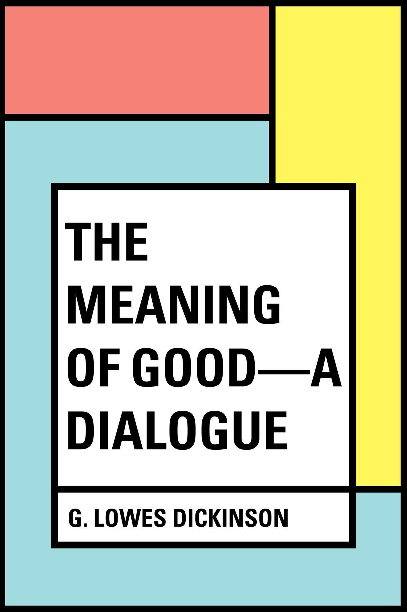 The Meaning of Good--A Dialogue