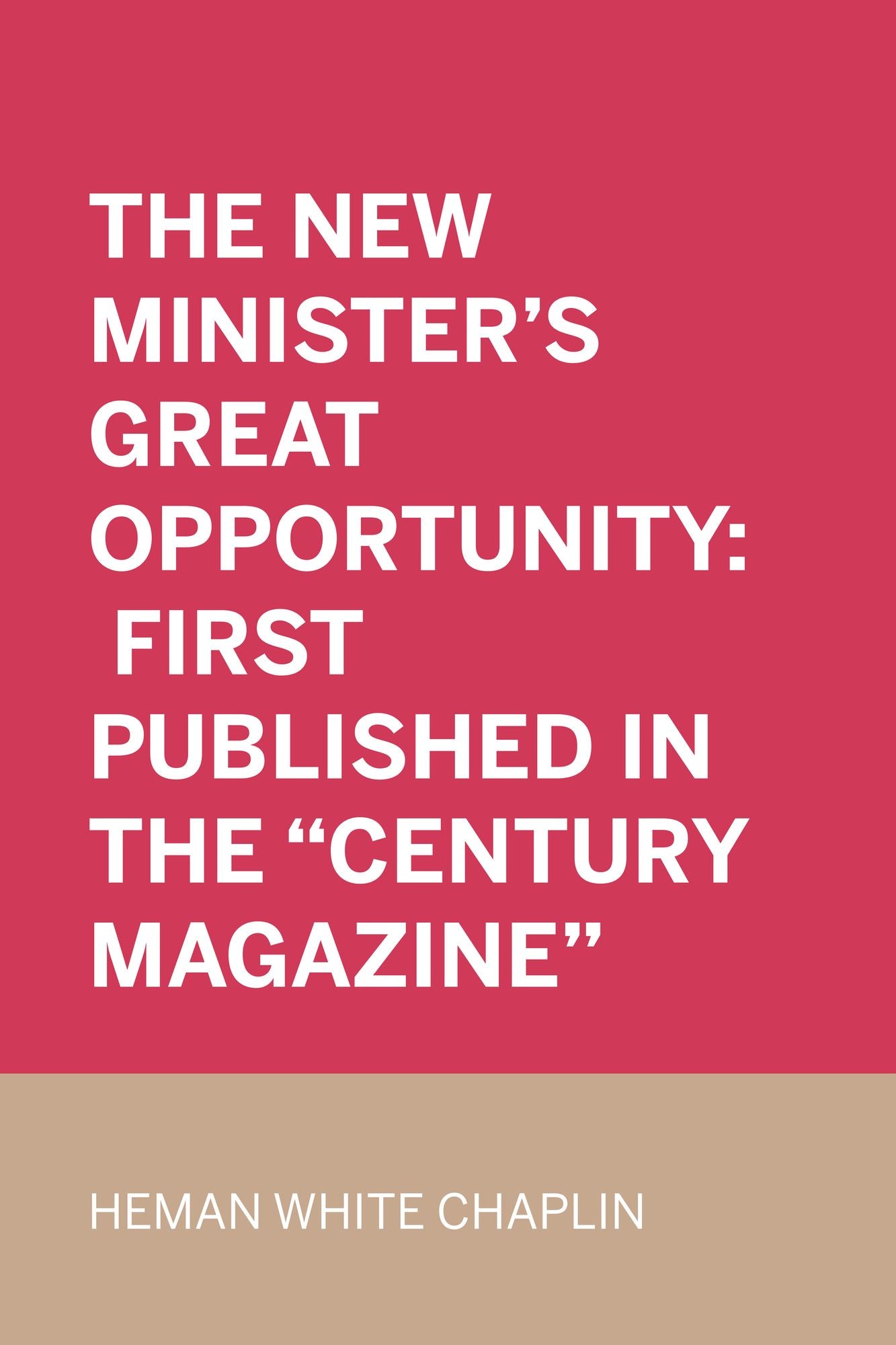 The New Minister's Great Opportunity: First published in the "Century Magazine"